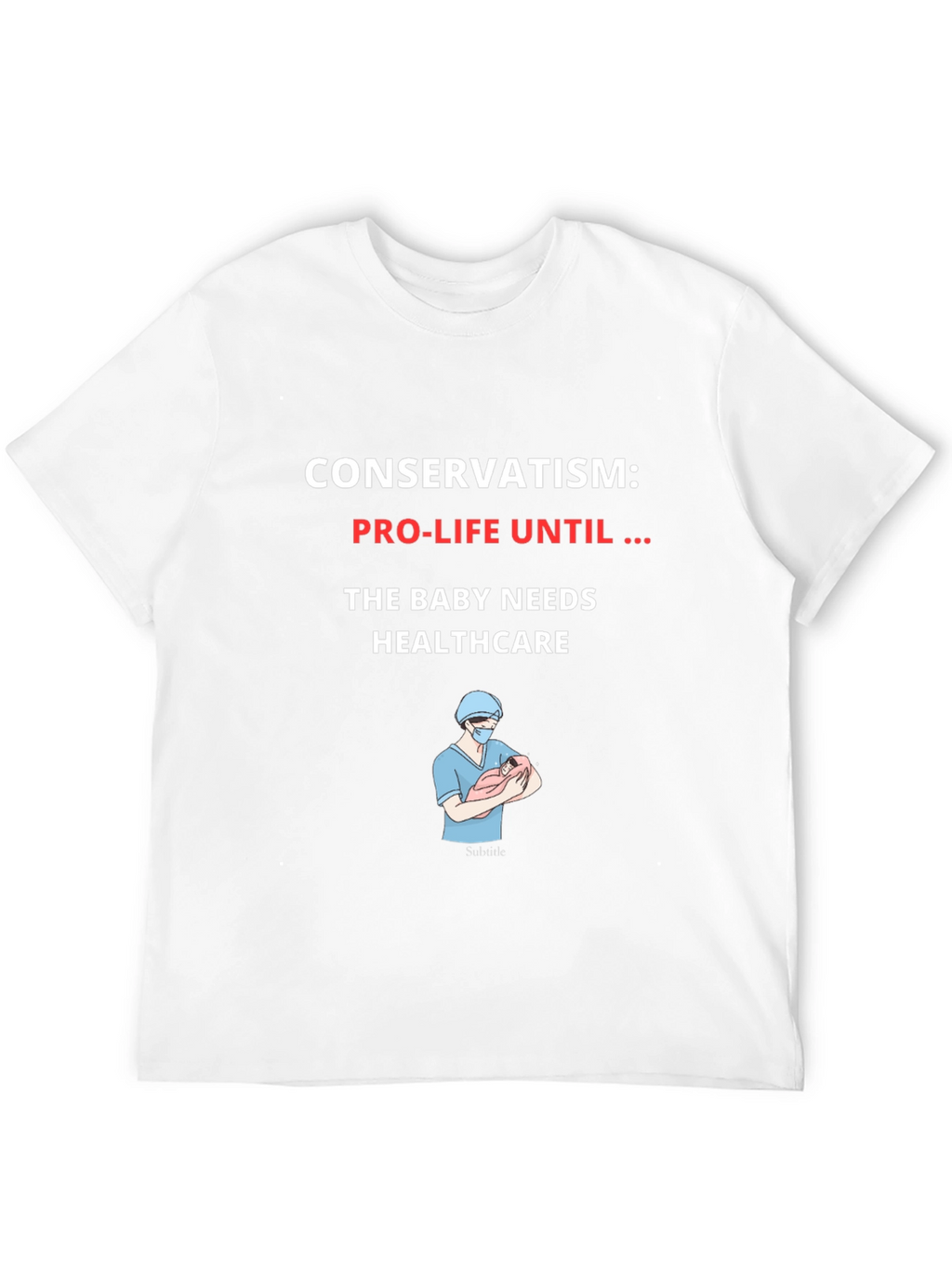 Conservatism Pro-Life Until Healthcare Graphic T-Shirt