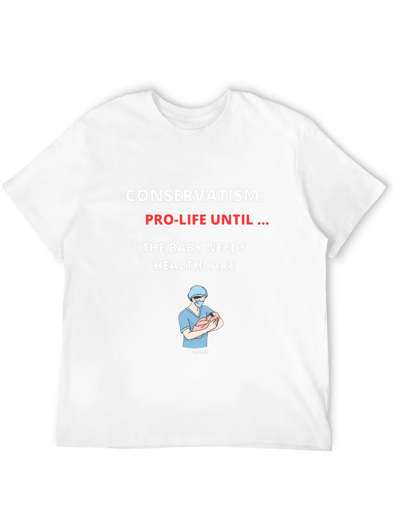 Conservatism Pro-Life Until Healthcare Graphic T-Shirt