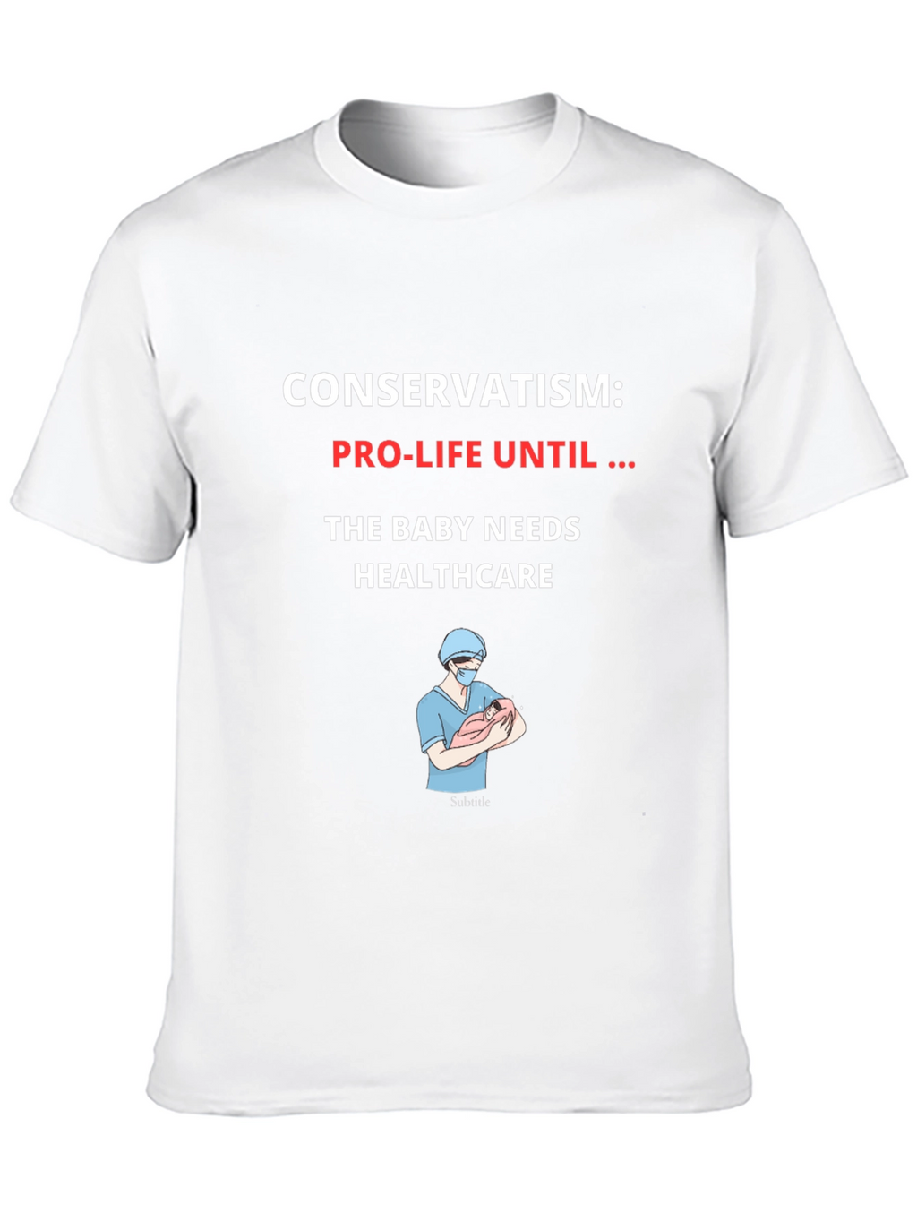 Conservatism Pro-Life Until Healthcare Graphic T-Shirt