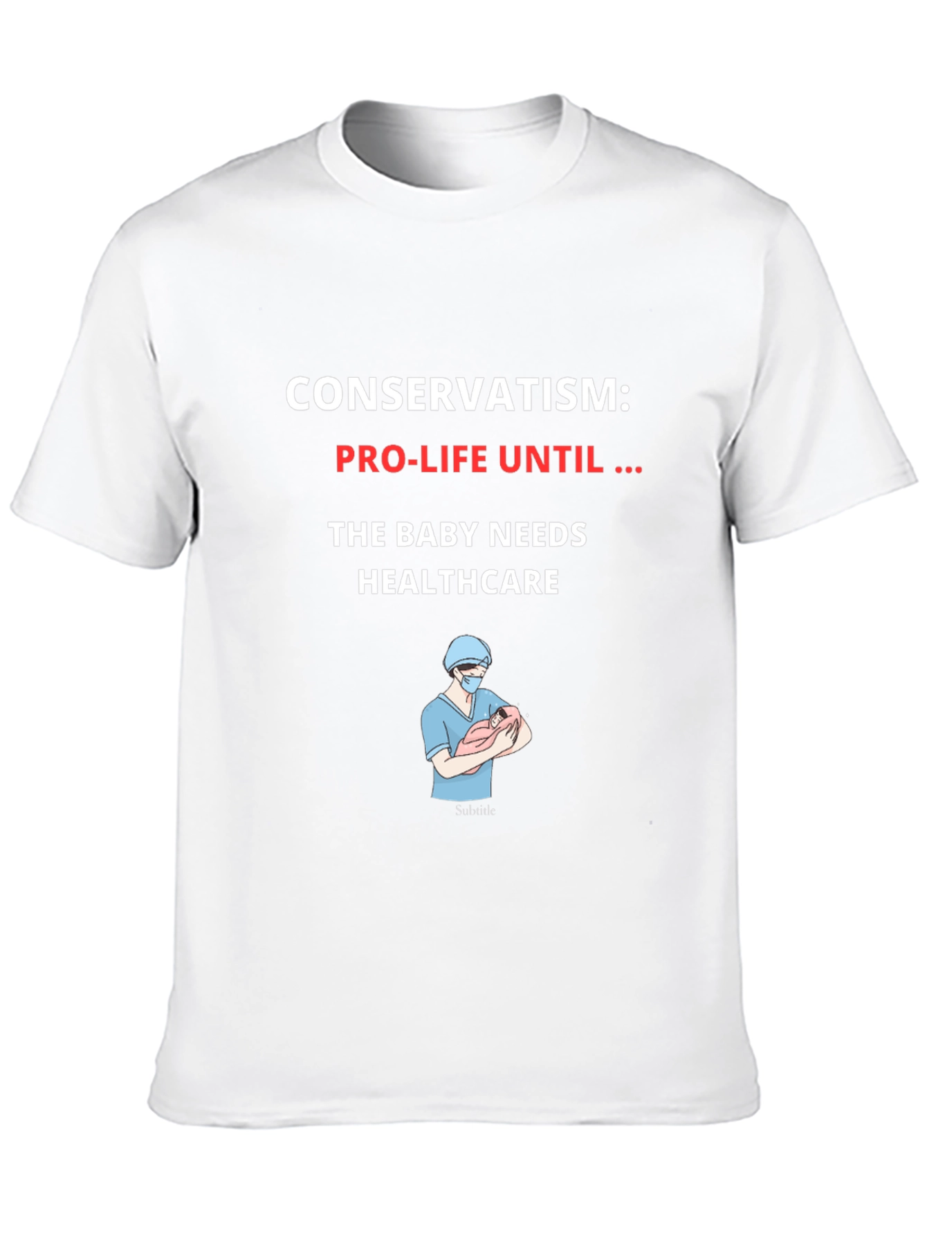 Conservatism Pro-Life Until Healthcare Graphic T-Shirt