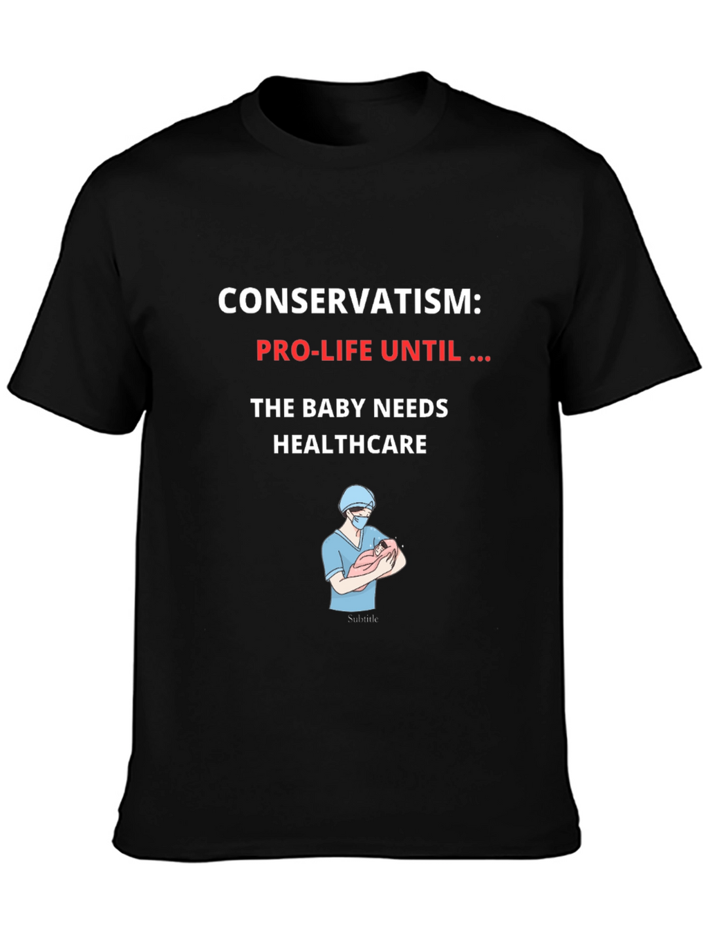 Conservatism Pro-Life Until Healthcare Graphic T-Shirt