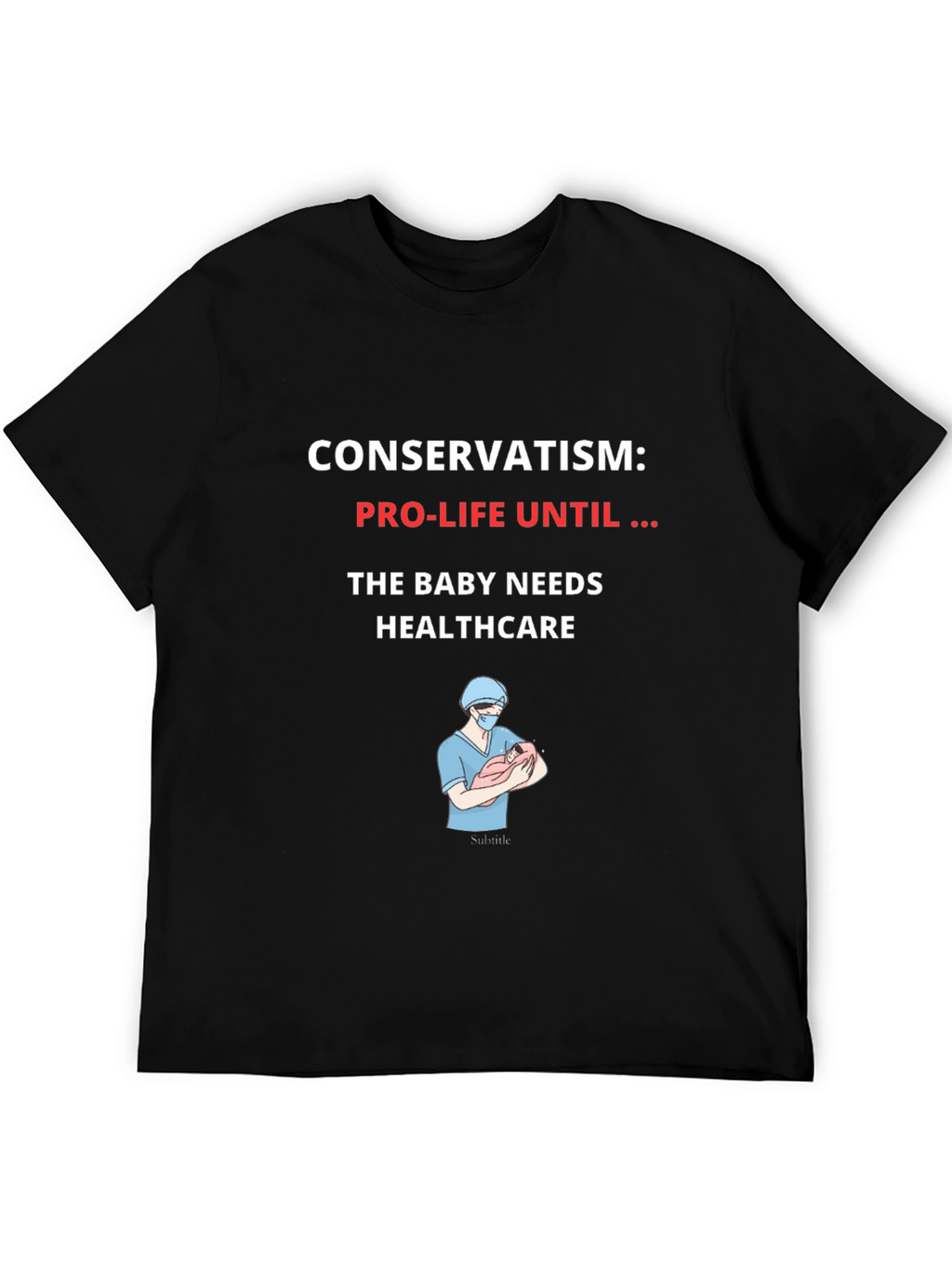Conservatism Pro-Life Until Healthcare Graphic T-Shirt