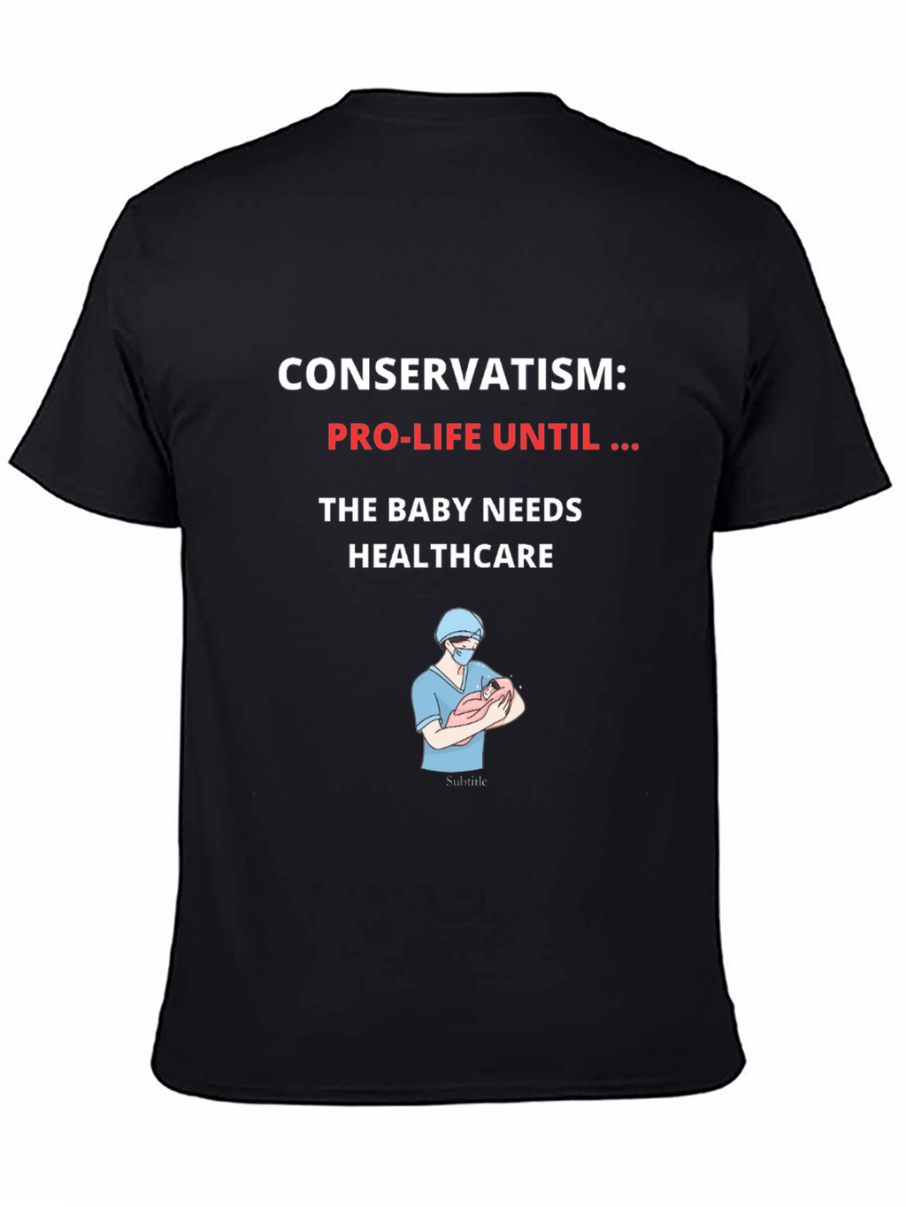 Conservatism Pro-Life Until Healthcare Graphic T-Shirt
