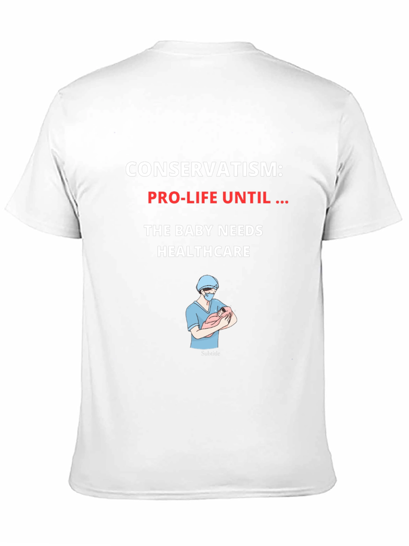 Conservatism Pro-Life Until Healthcare Graphic T-Shirt