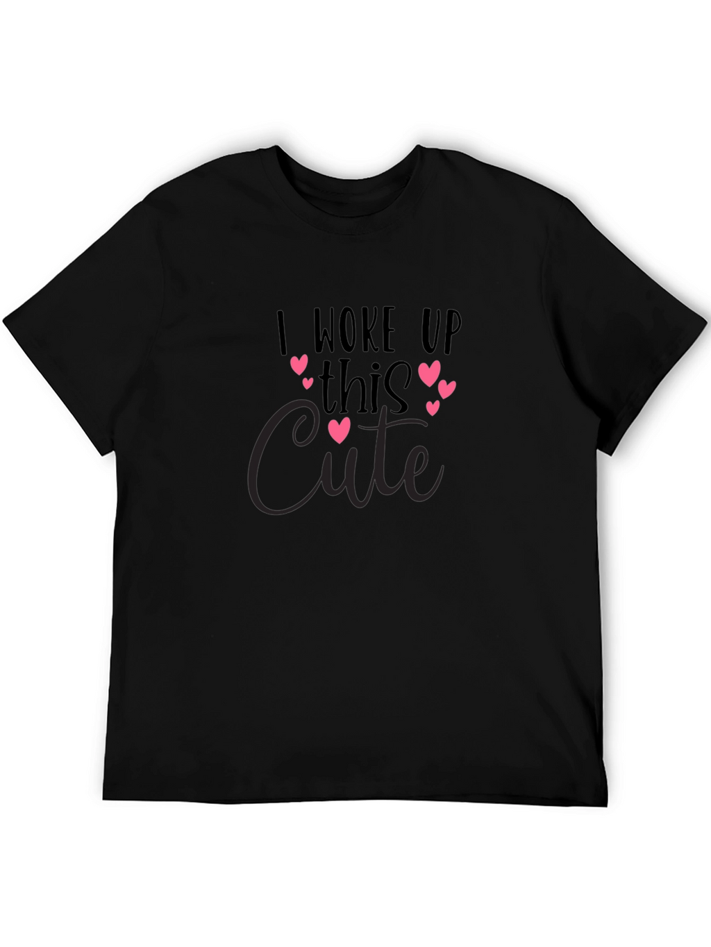 I Woke Up This Cute Black T-Shirt