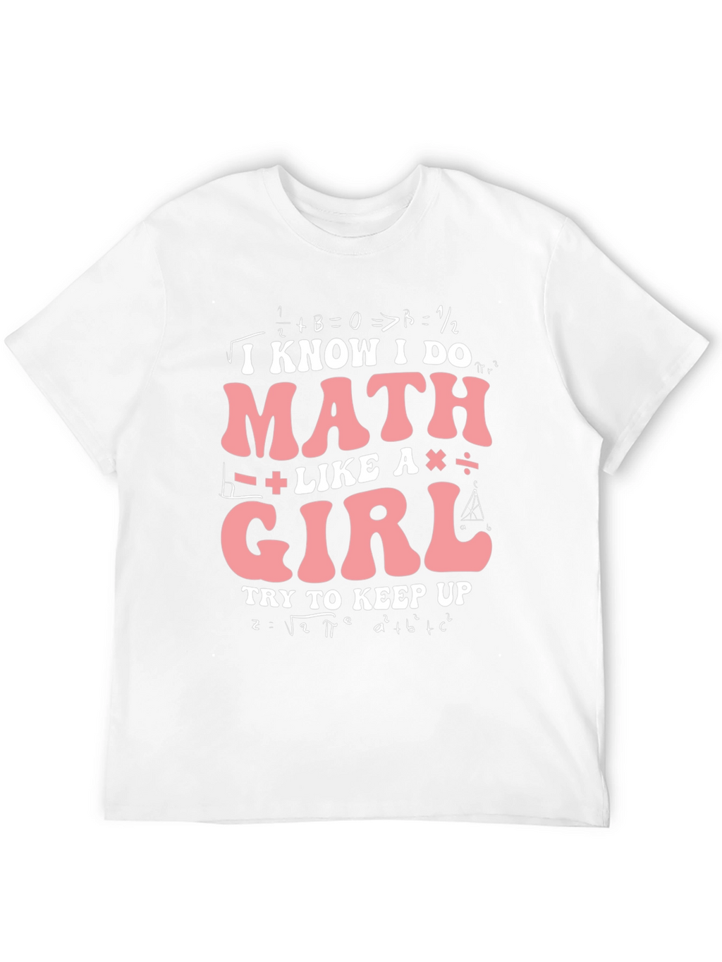 I Know I Do Math Like A Girl T-Shirt