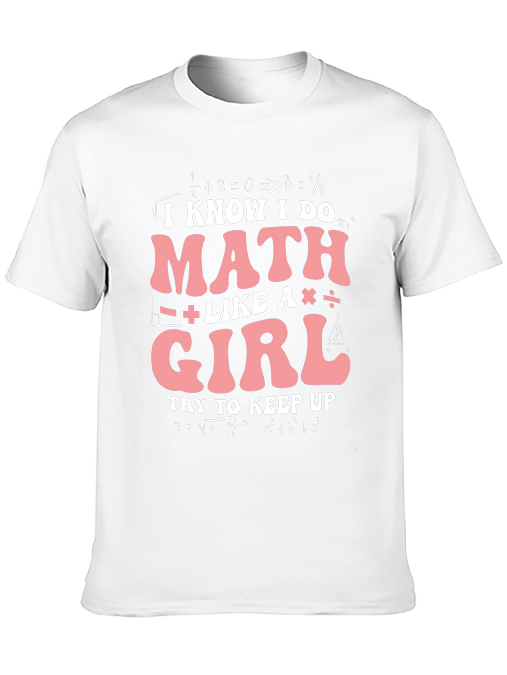 I Know I Do Math Like A Girl T-Shirt