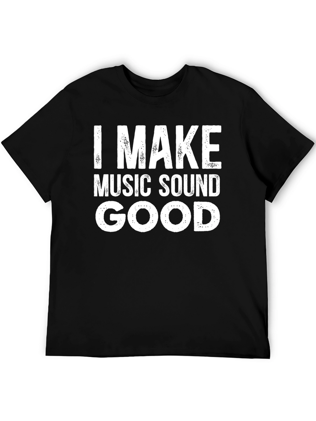 I Make Music Sound Good T-Shirt
