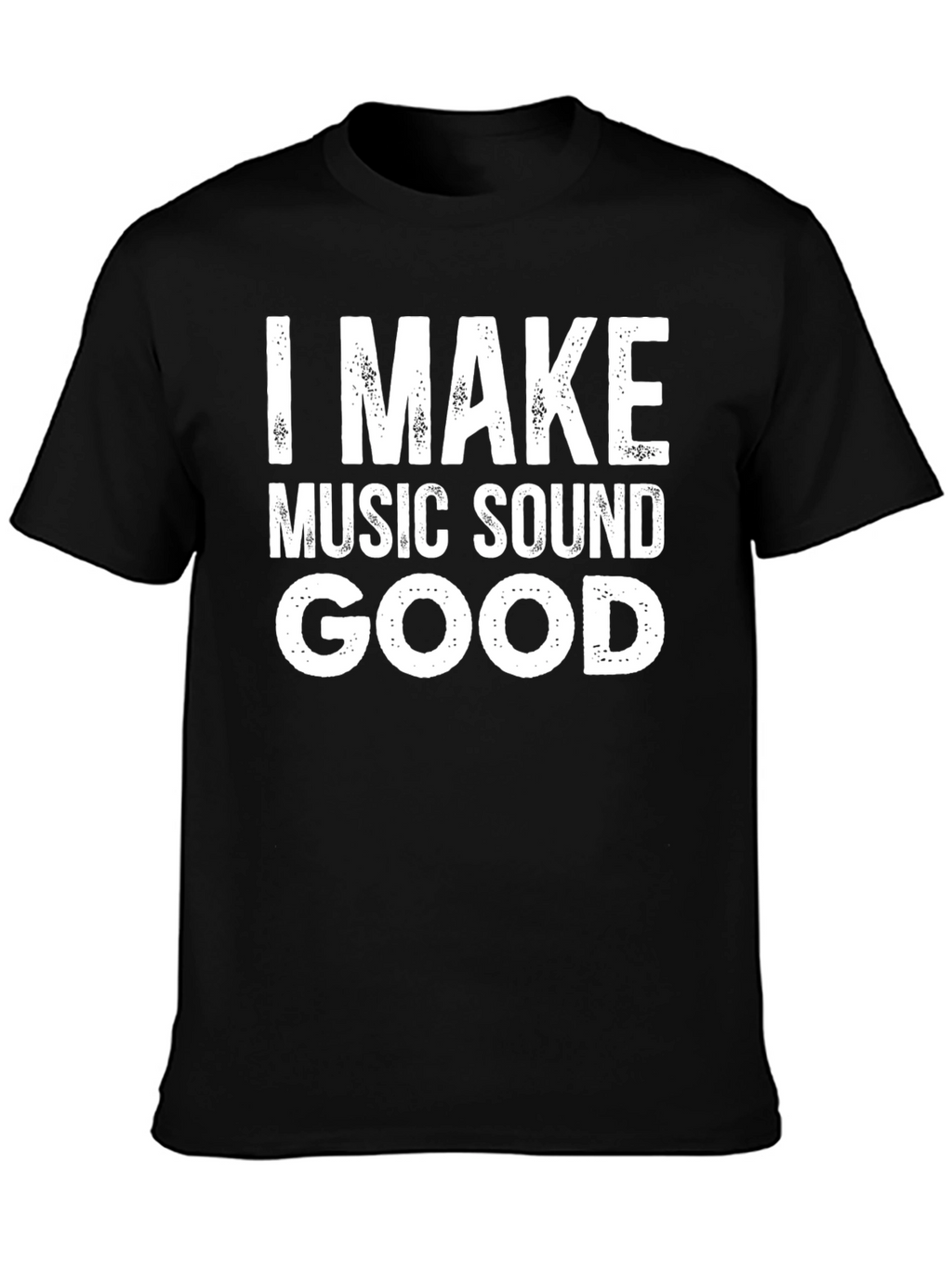I Make Music Sound Good T-Shirt