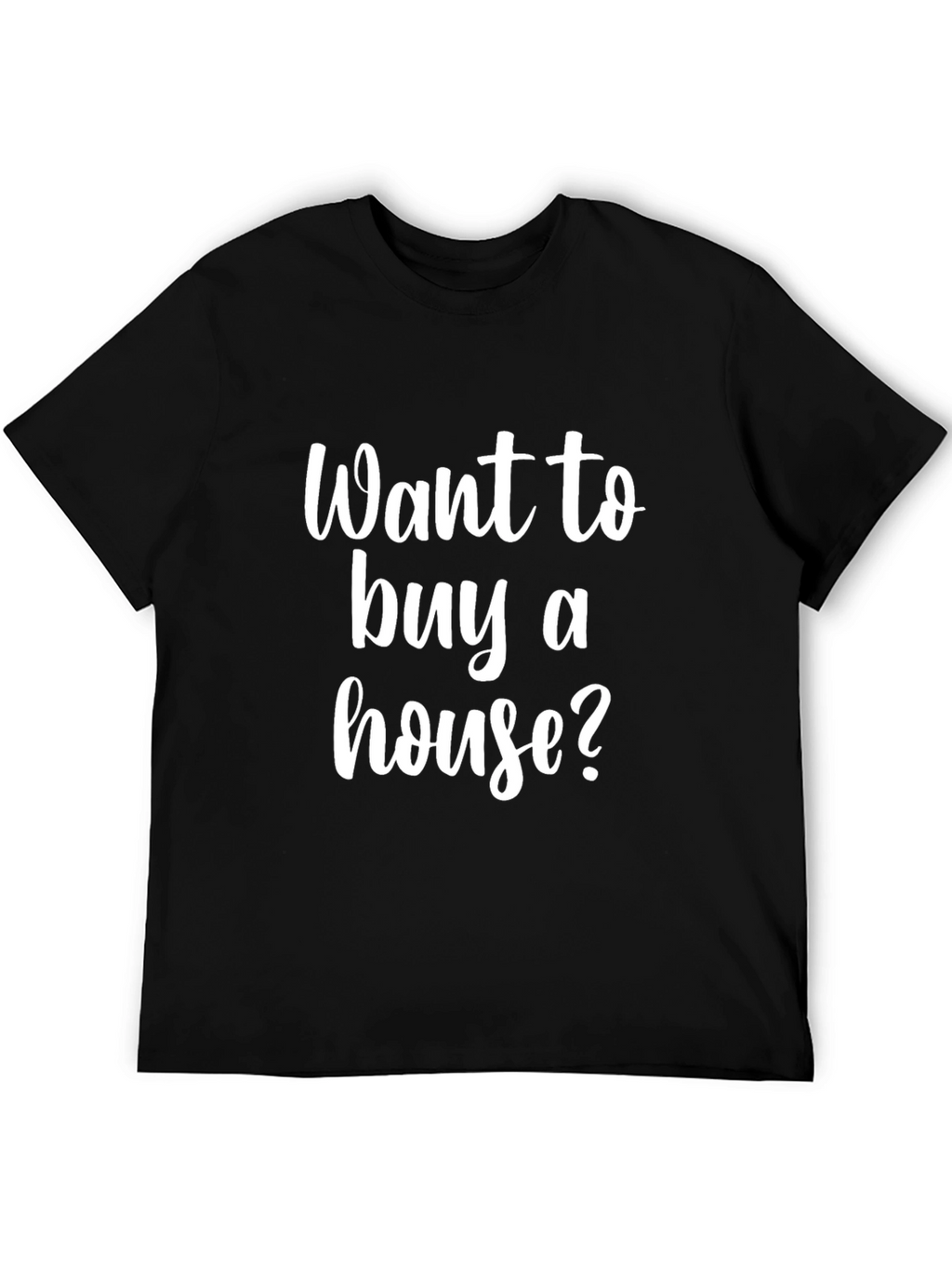 Want to Buy a House? Black Graphic Tee