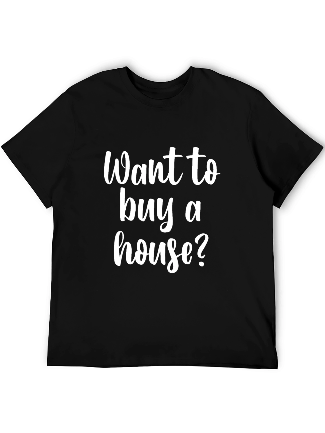 Want to Buy a House? Black Graphic Tee