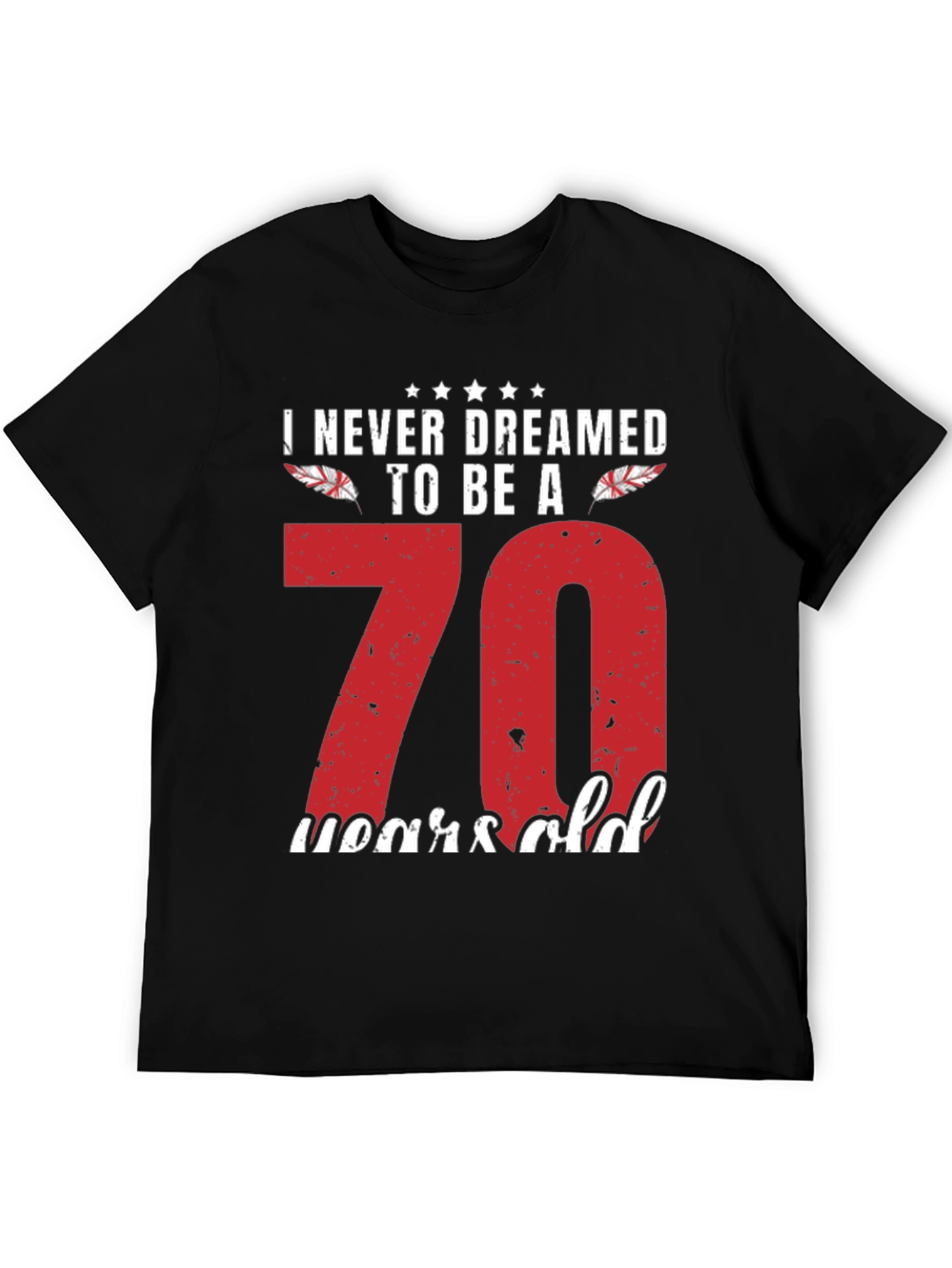 Funny 70th Birthday T-Shirt - Never Dreamed to Be A 70
