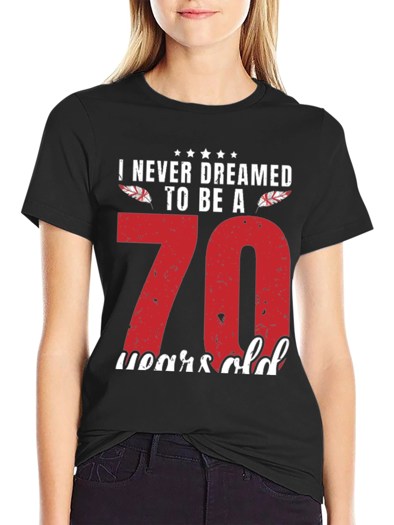 Funny 70th Birthday T-Shirt - Never Dreamed to Be A 70