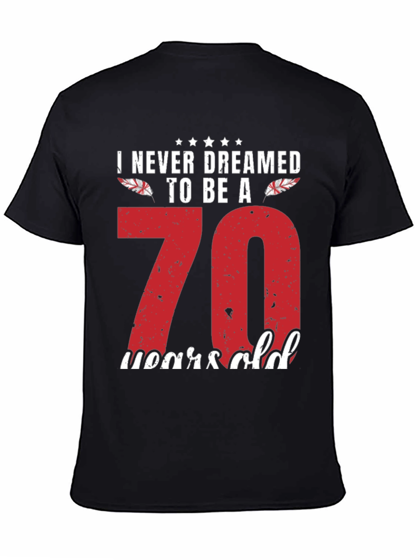 Funny 70th Birthday T-Shirt - Never Dreamed to Be A 70