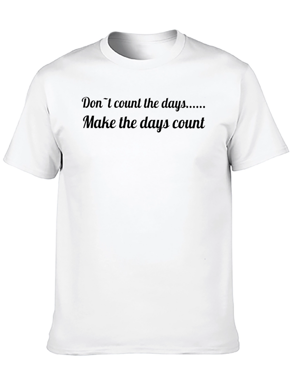 Inspirational T-Shirt - Make the Days Count