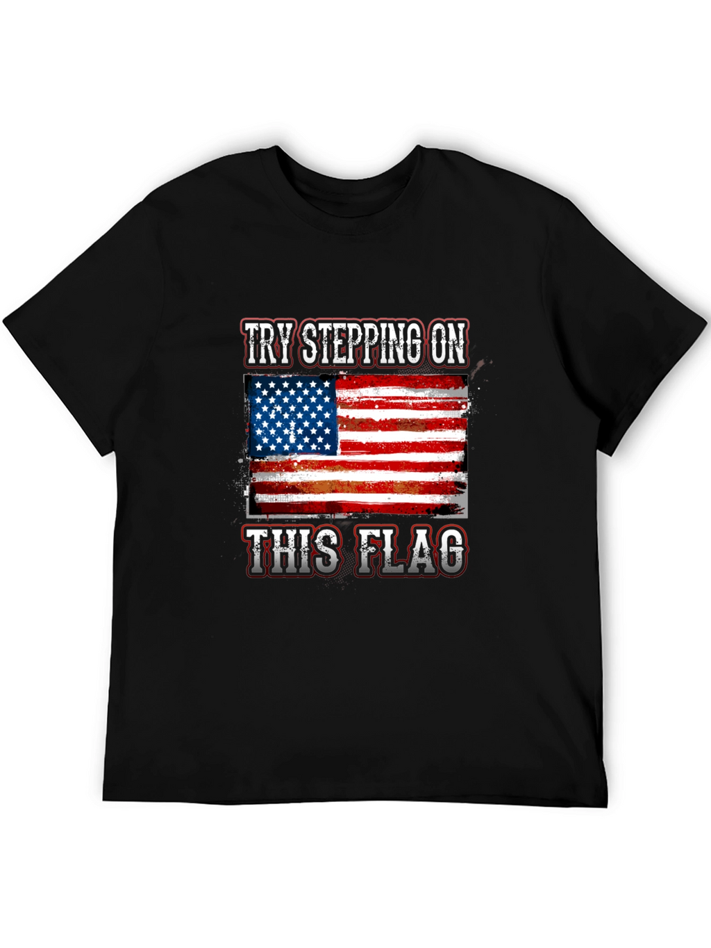 Patriotic Try Stepping On This Flag T-Shirt