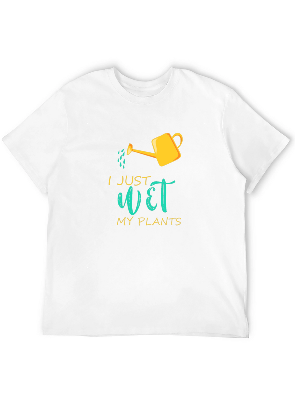 I Just Wet My Plants Graphic T-Shirt
