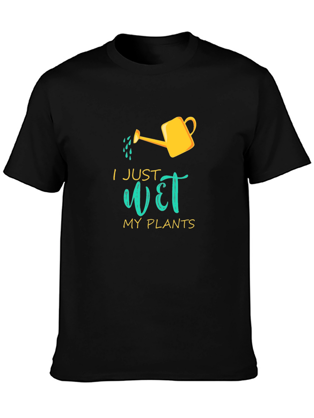I Just Wet My Plants Graphic T-Shirt