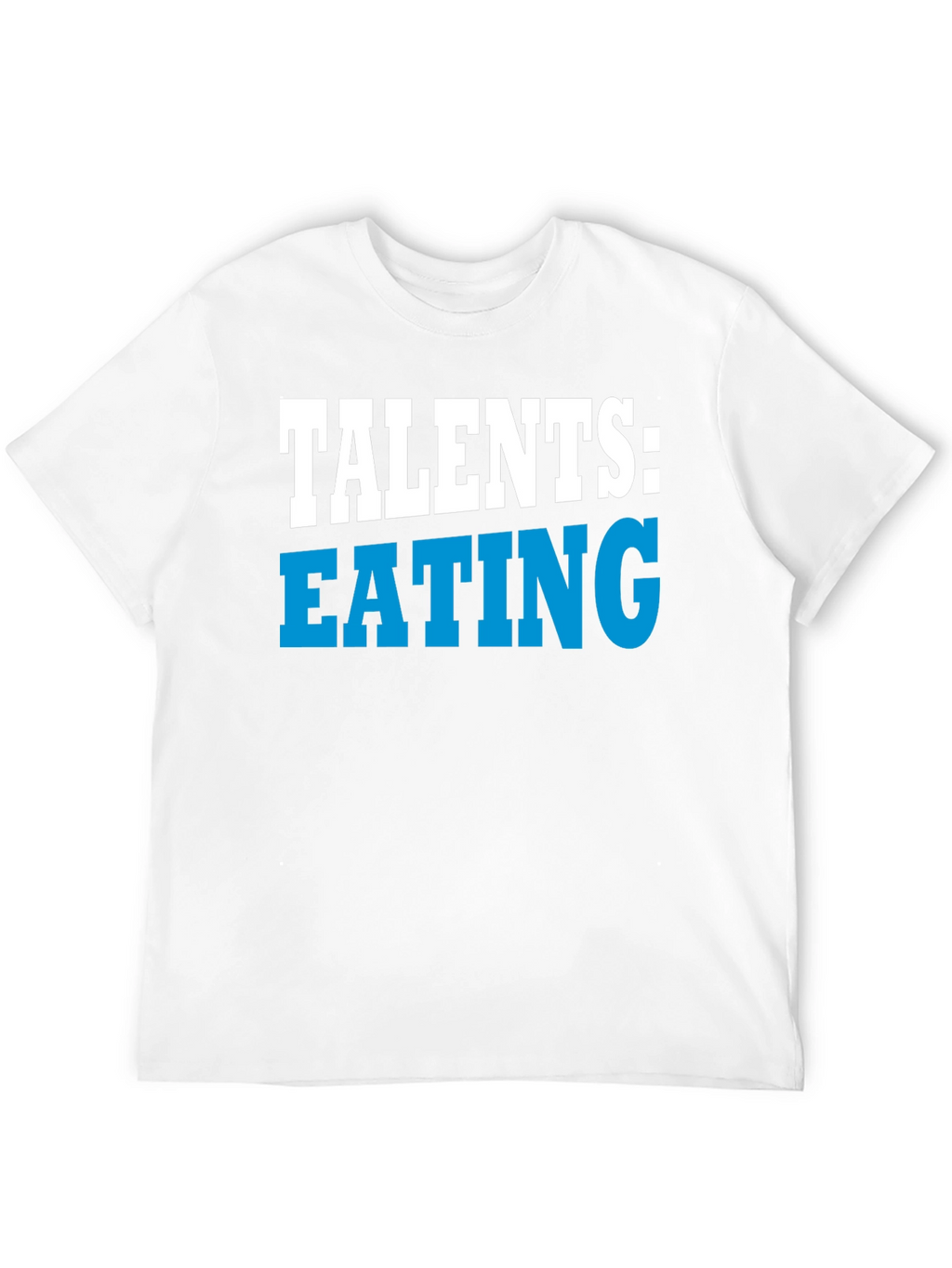 Talents Eating Funny Graphic T-Shirt