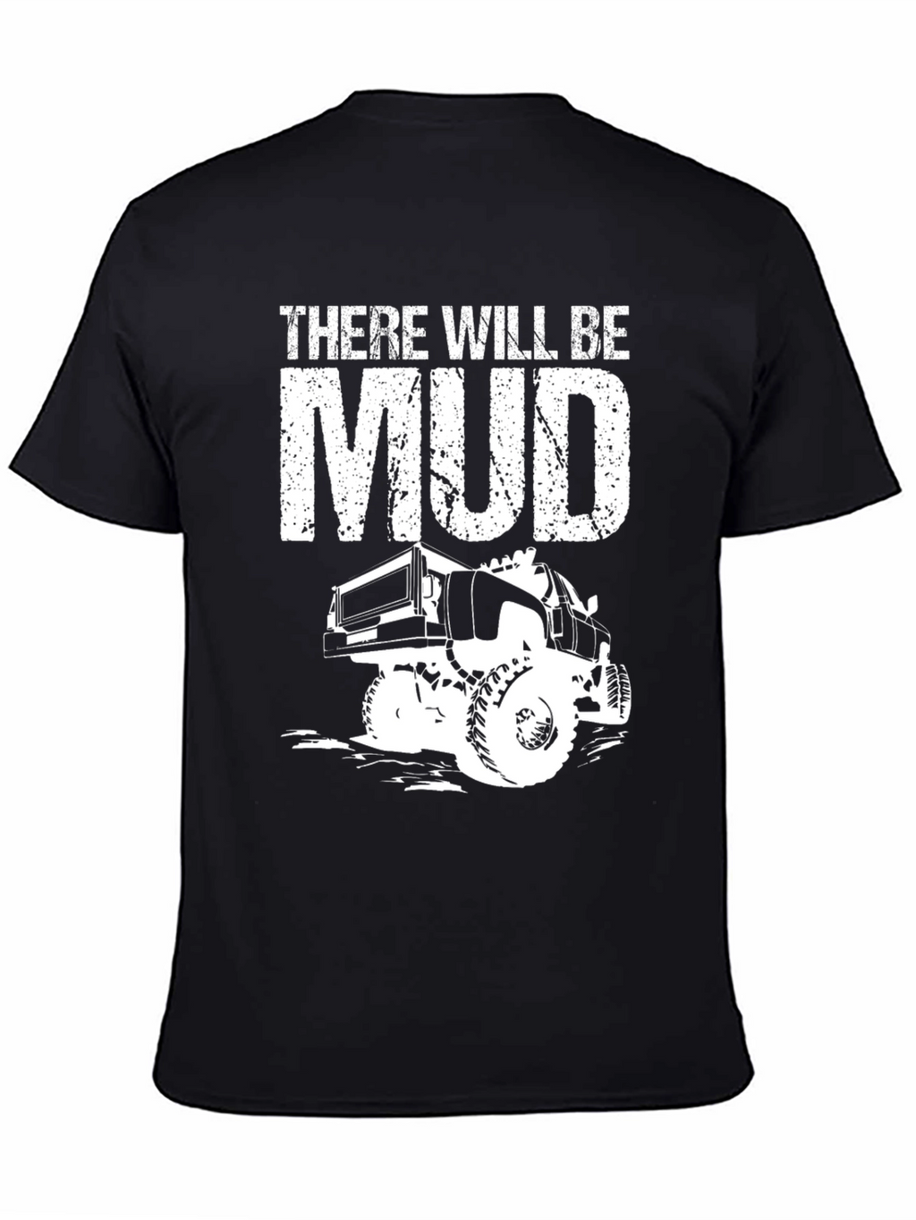 There Will Be Mud Truck T-Shirt