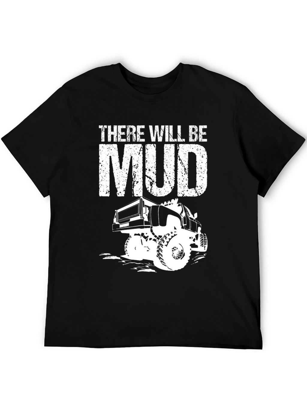 There Will Be Mud Truck T-Shirt