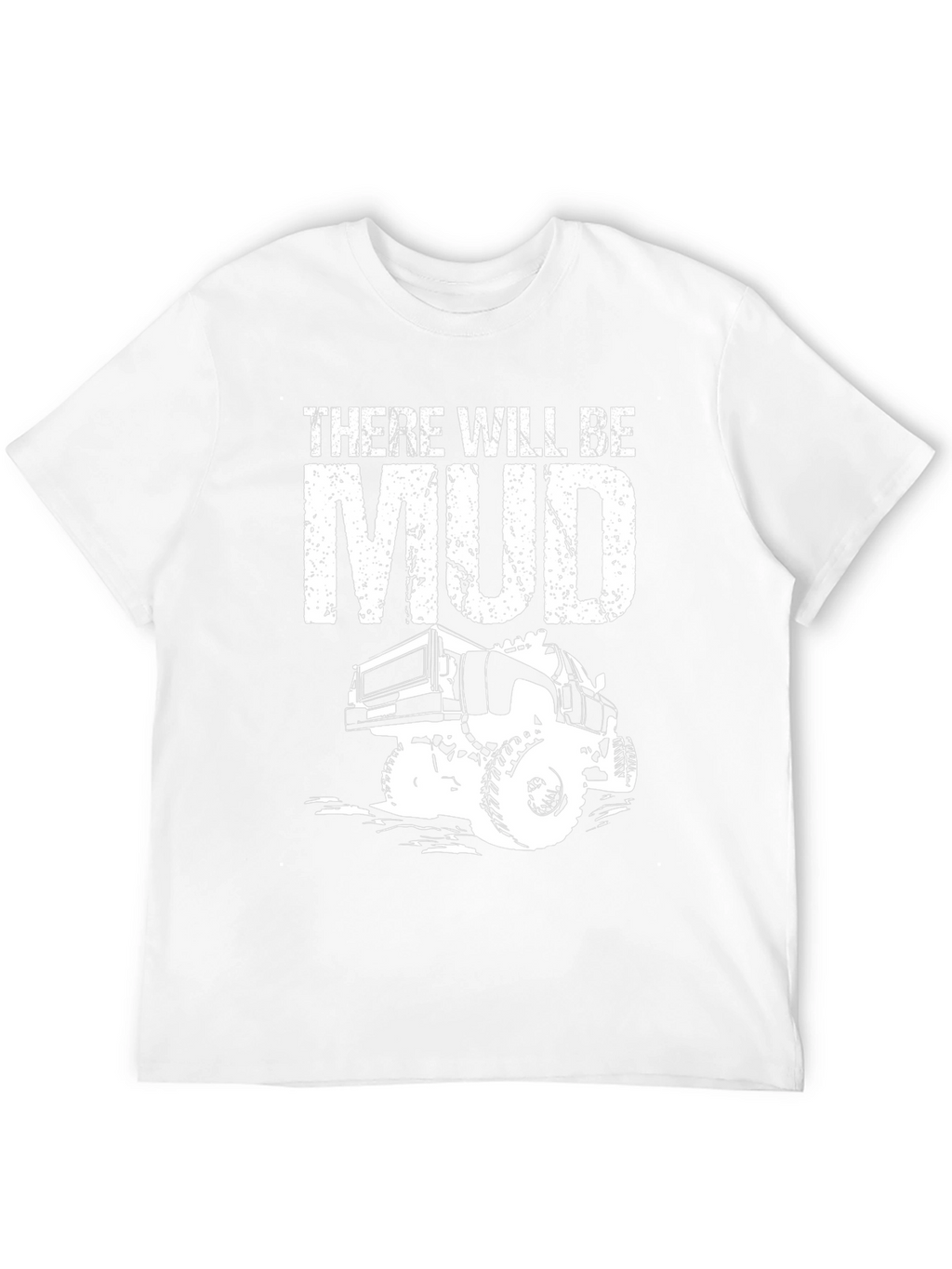 There Will Be Mud Truck T-Shirt