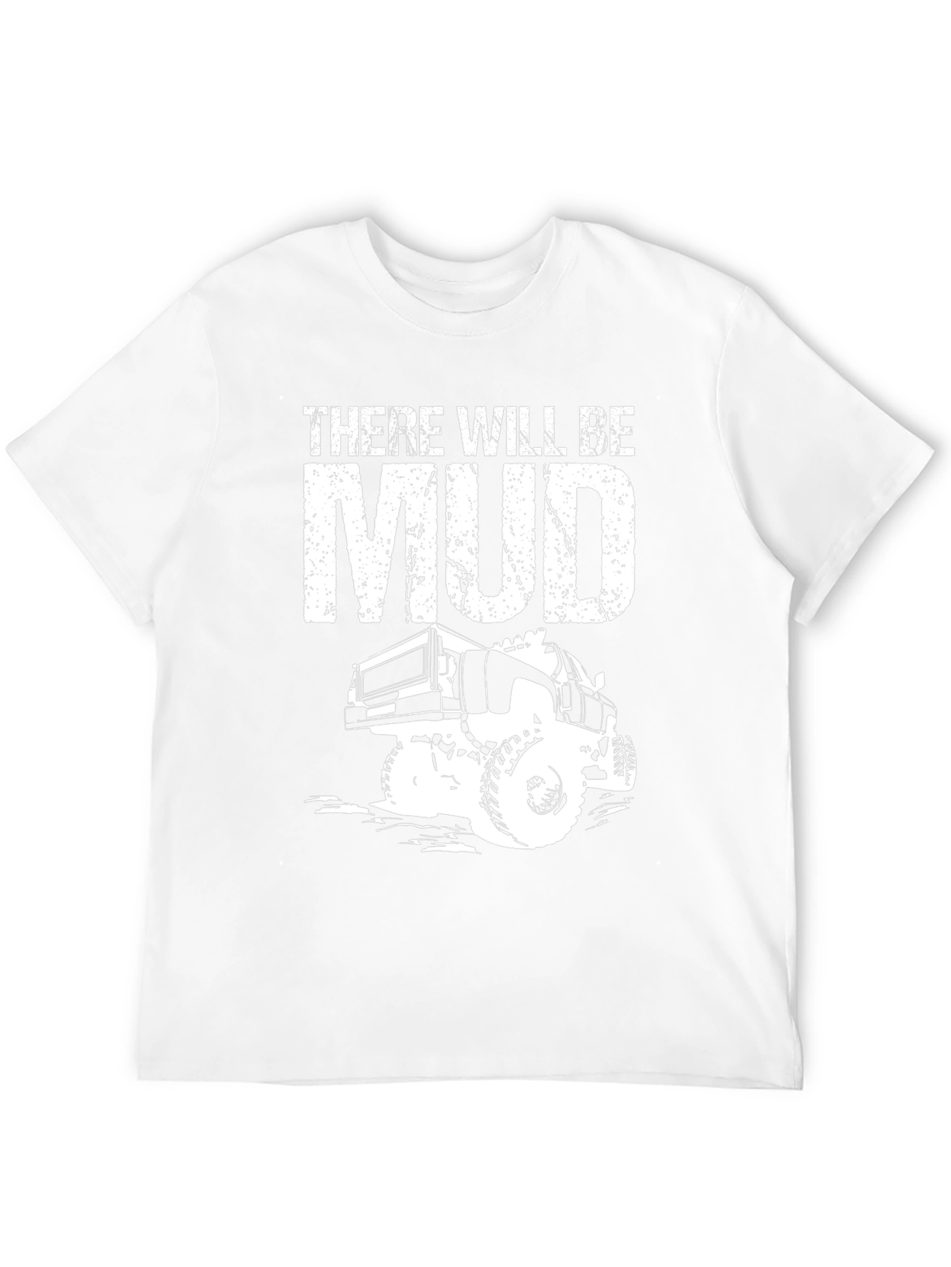 There Will Be Mud Truck T-Shirt