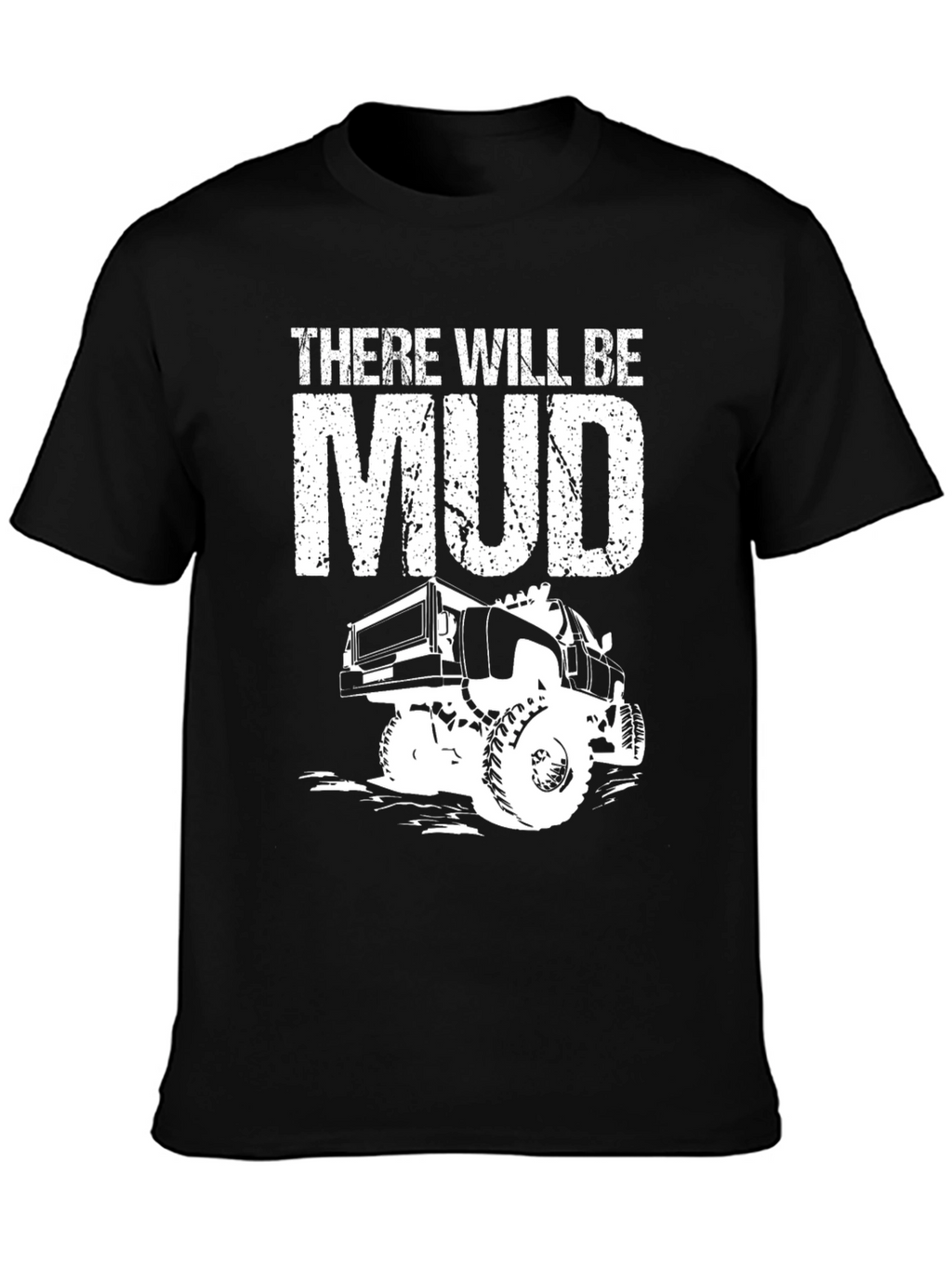 There Will Be Mud Truck T-Shirt