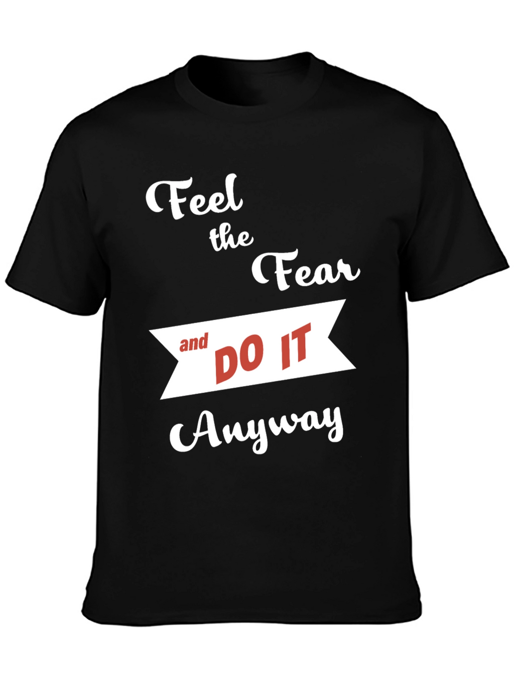 Motivational T-Shirt: Feel the Fear and Do It