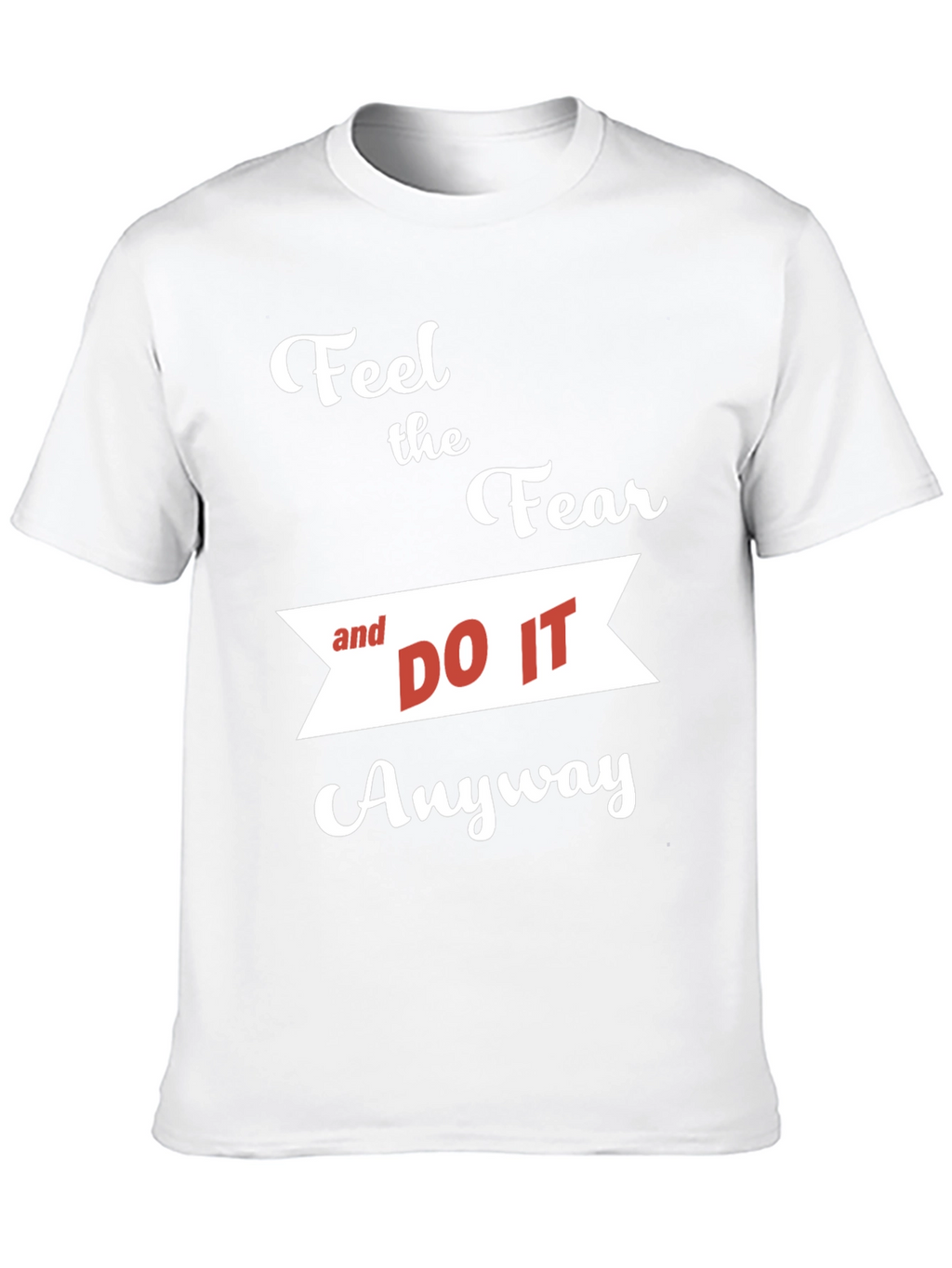 Motivational T-Shirt: Feel the Fear and Do It