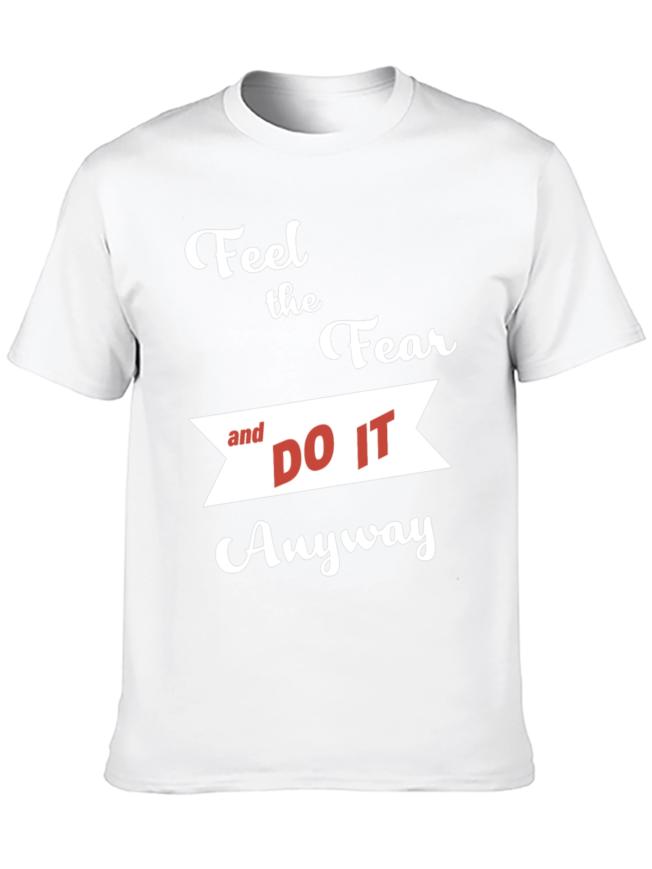 Motivational T-Shirt: Feel the Fear and Do It