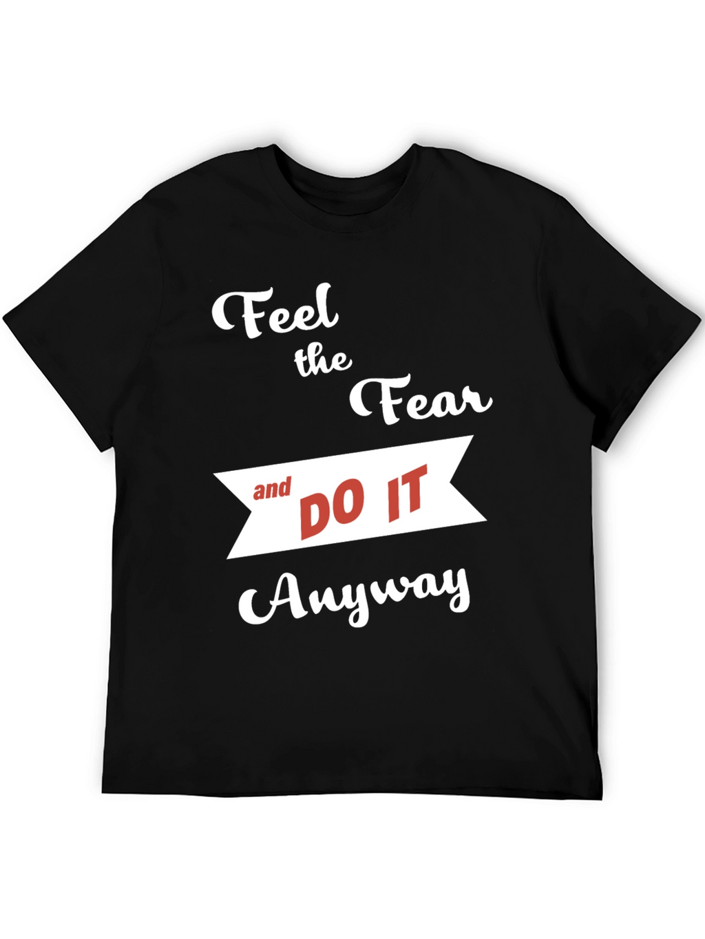Motivational T-Shirt: Feel the Fear and Do It