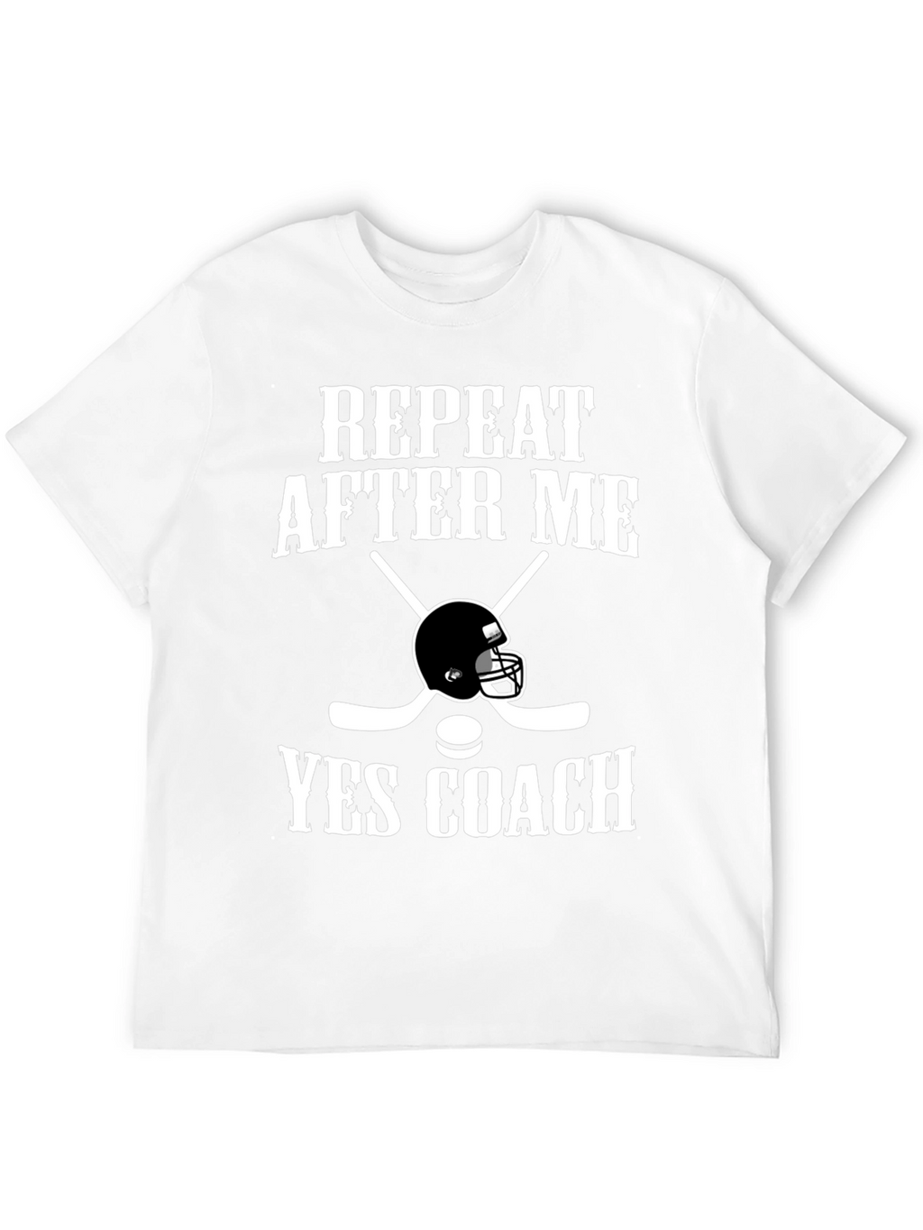 Repeat After Me Yes Coach T-Shirt Hockey