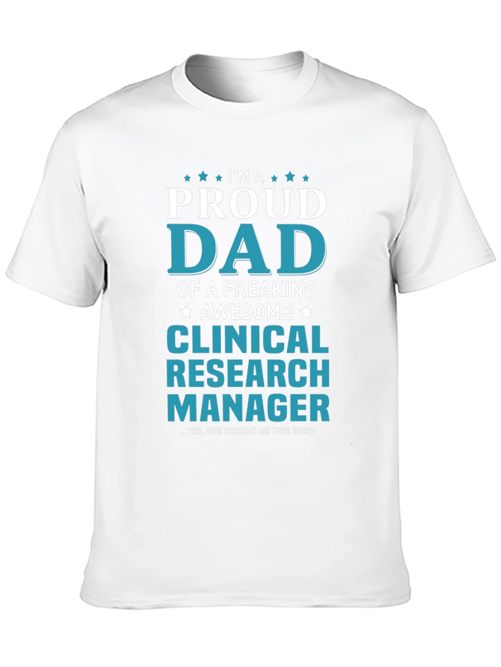 Proud Dad Clinical Research Manager T-Shirt