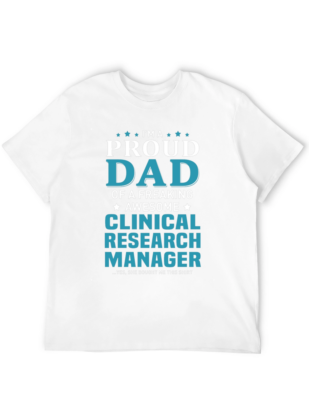 Proud Dad Clinical Research Manager T-Shirt