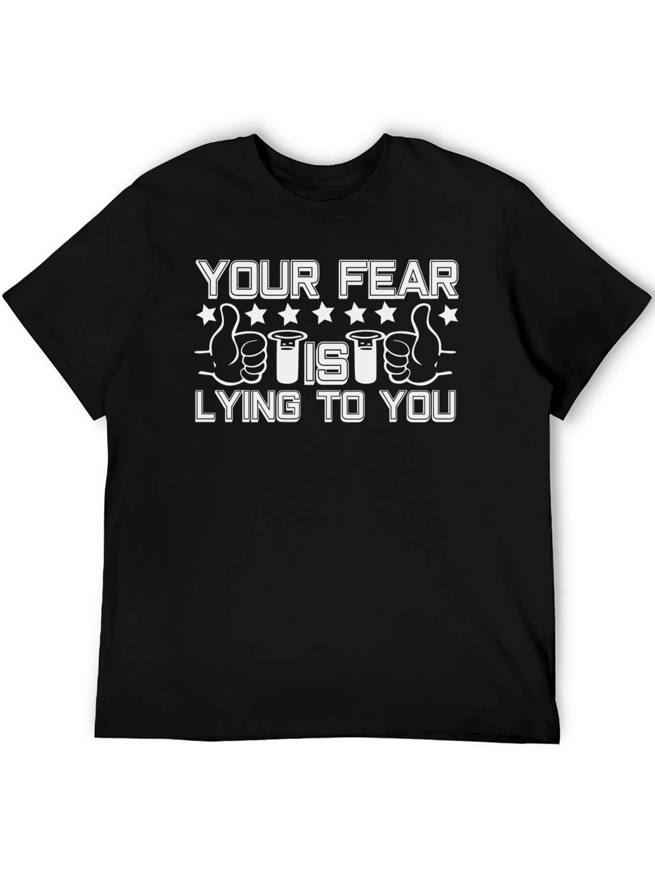 Your Fear Is Lying To You T-Shirt