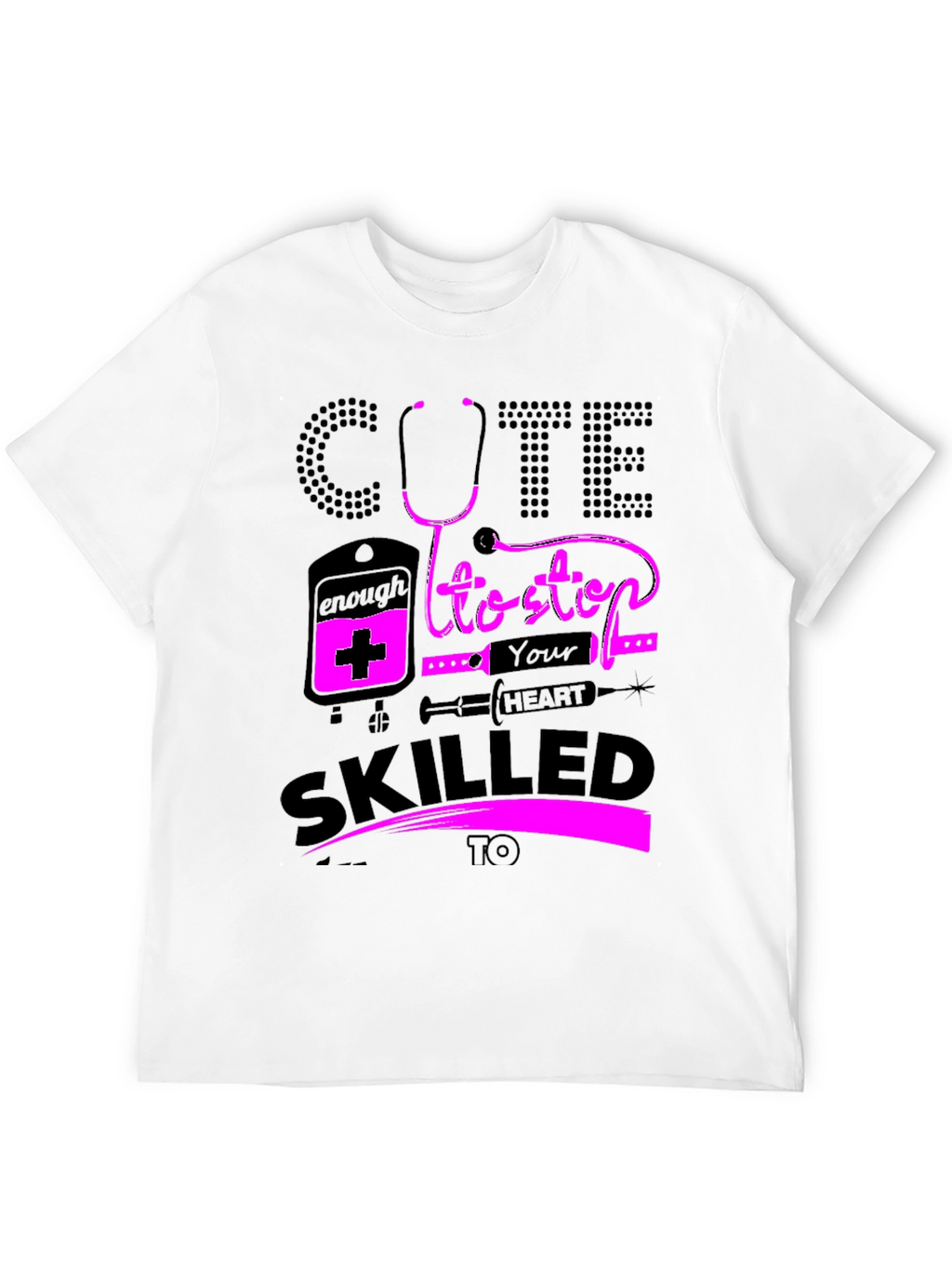 Cute Enough To Stop Your Heart Nurse T-Shirt
