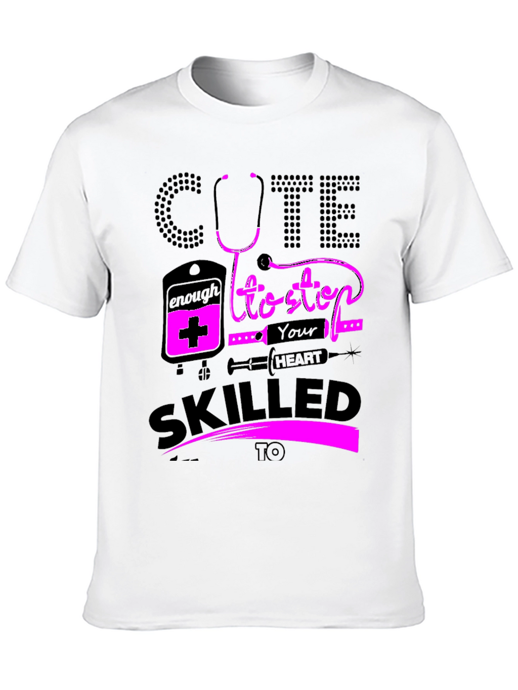 Cute Enough To Stop Your Heart Nurse T-Shirt