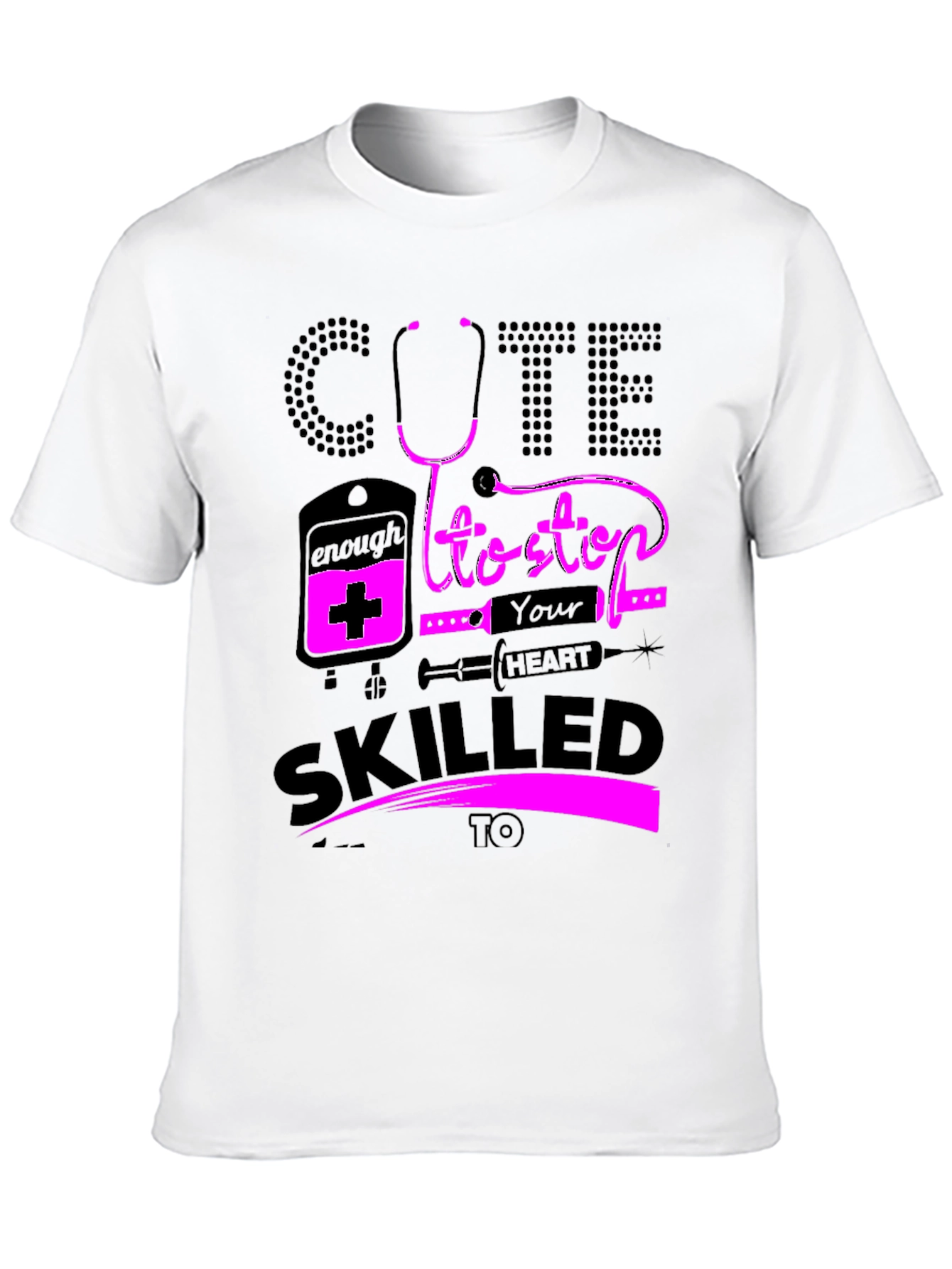Cute Enough To Stop Your Heart Nurse T-Shirt