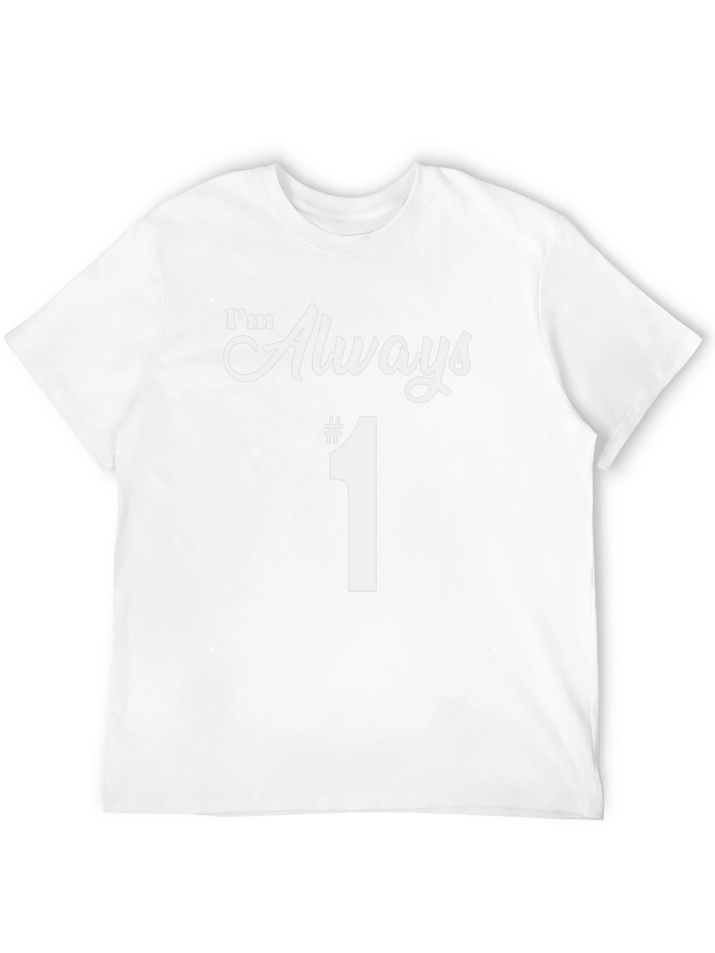 Im Always #1 T-Shirt Funny Graphic Tee