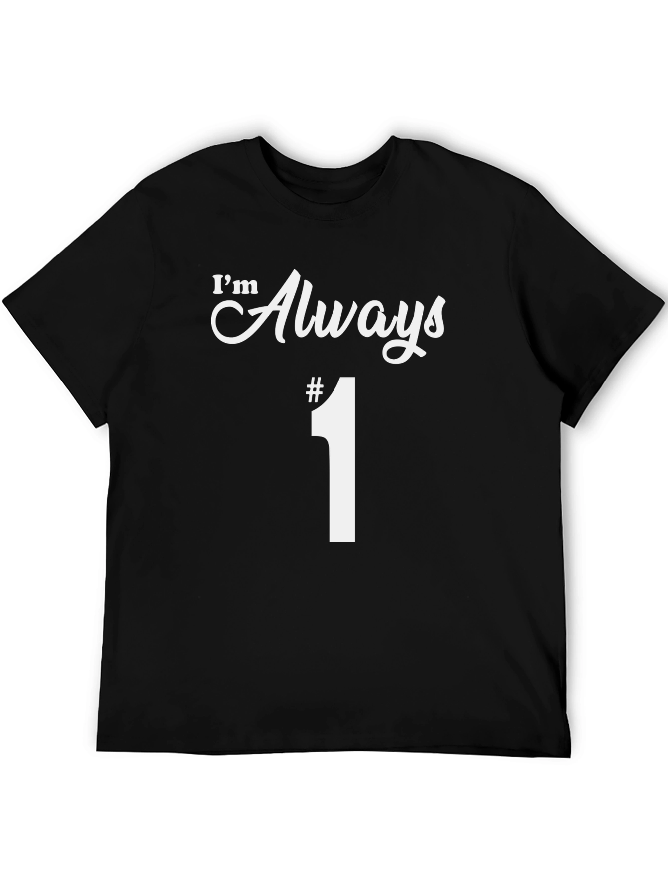Im Always #1 T-Shirt Funny Graphic Tee