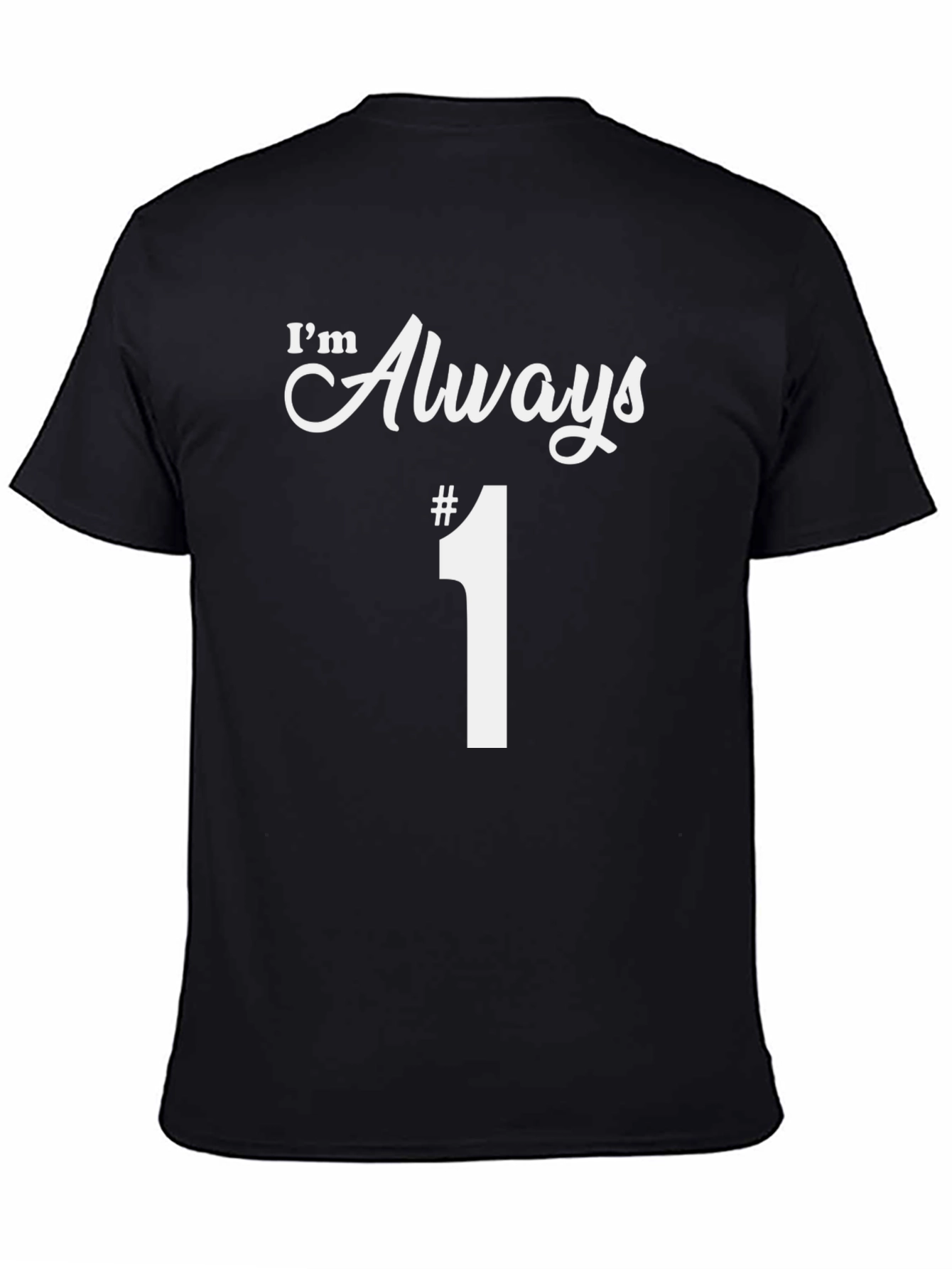 Im Always #1 T-Shirt Funny Graphic Tee