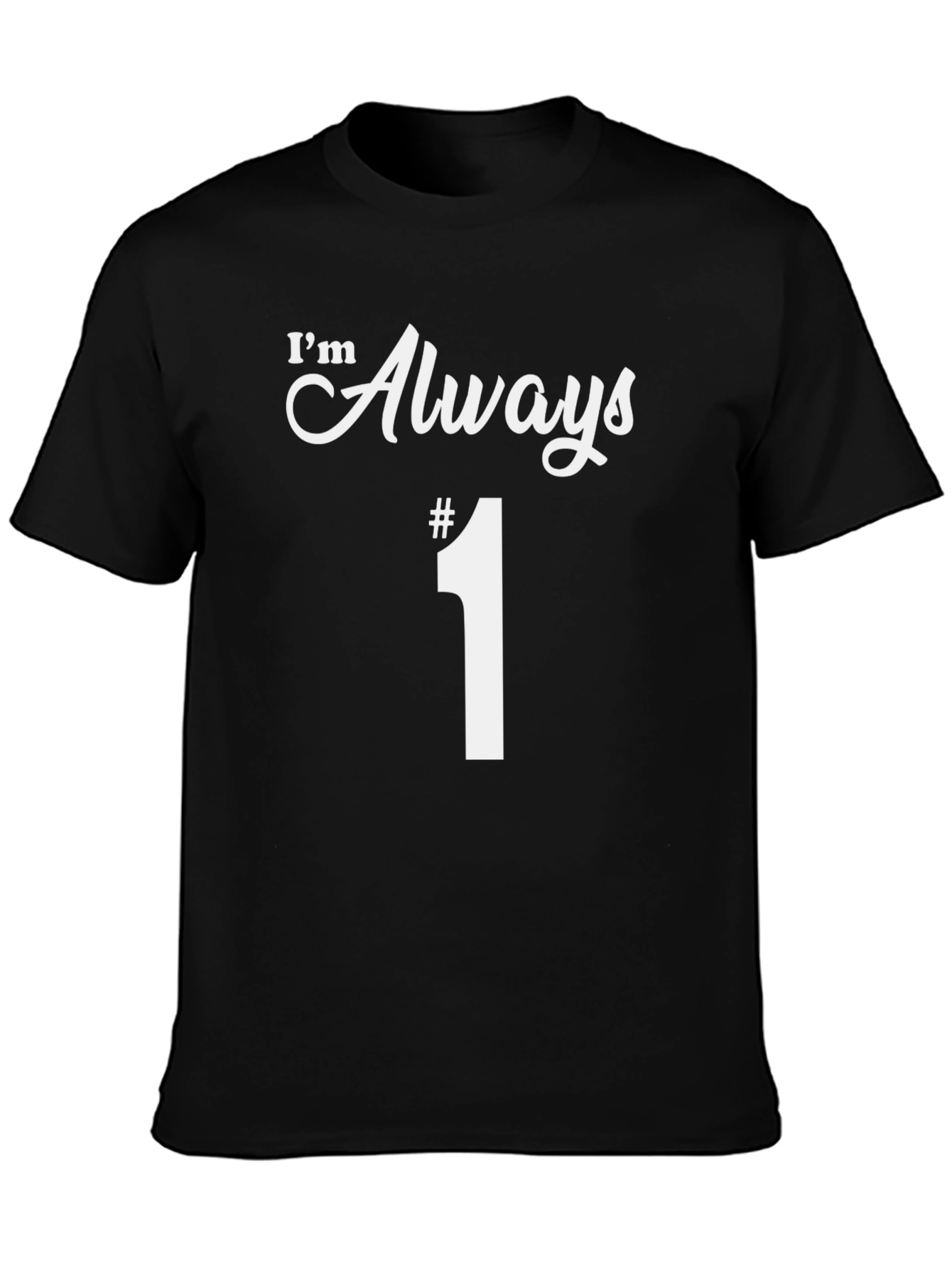 Im Always #1 T-Shirt Funny Graphic Tee