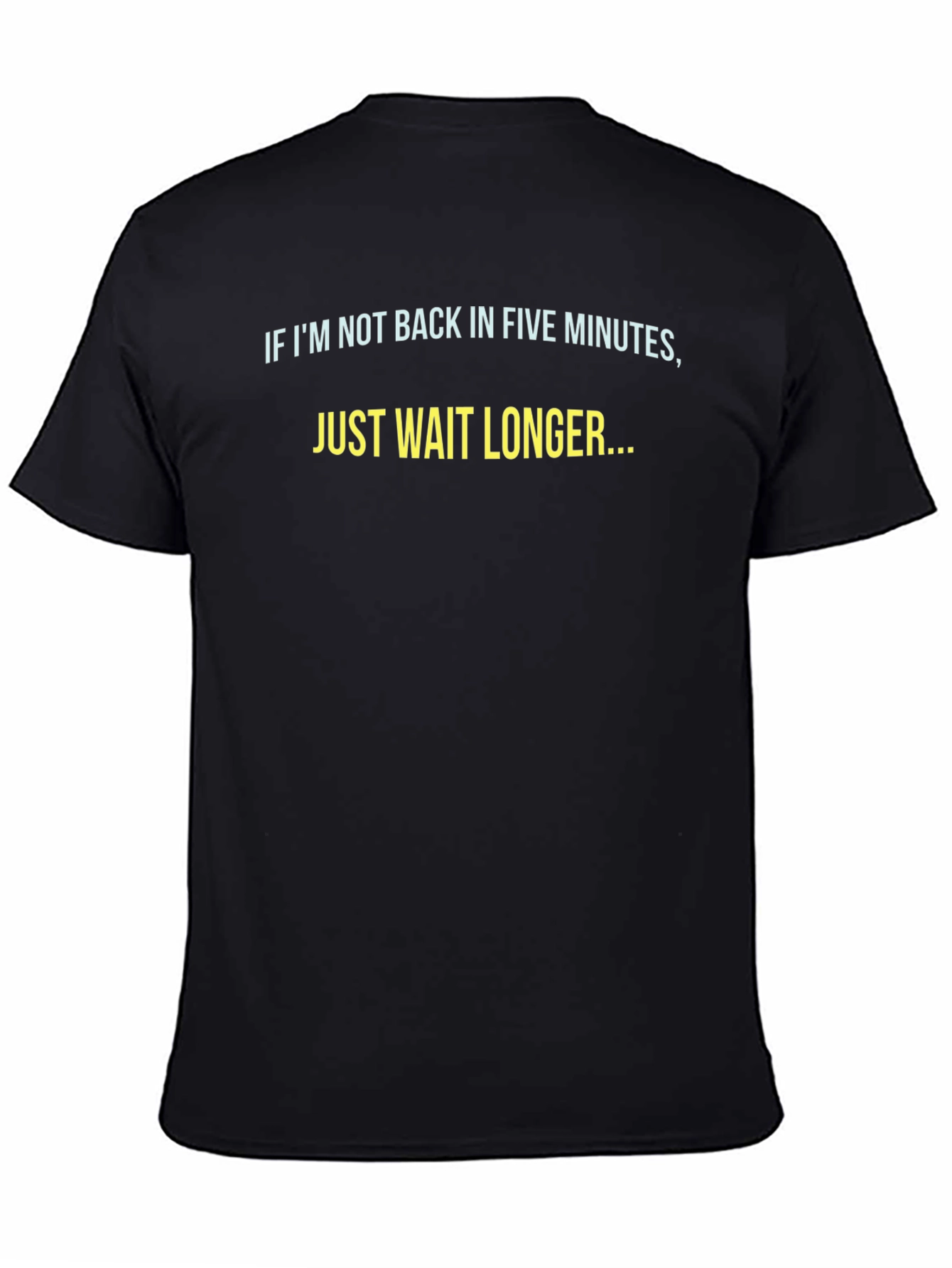 Funny Sarcastic T-Shirt - Just Wait Longer