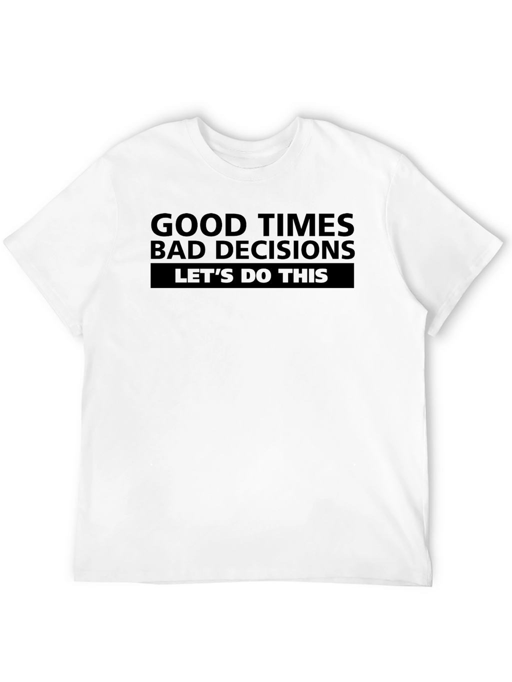 Good Times Bad Decisions T-Shirt