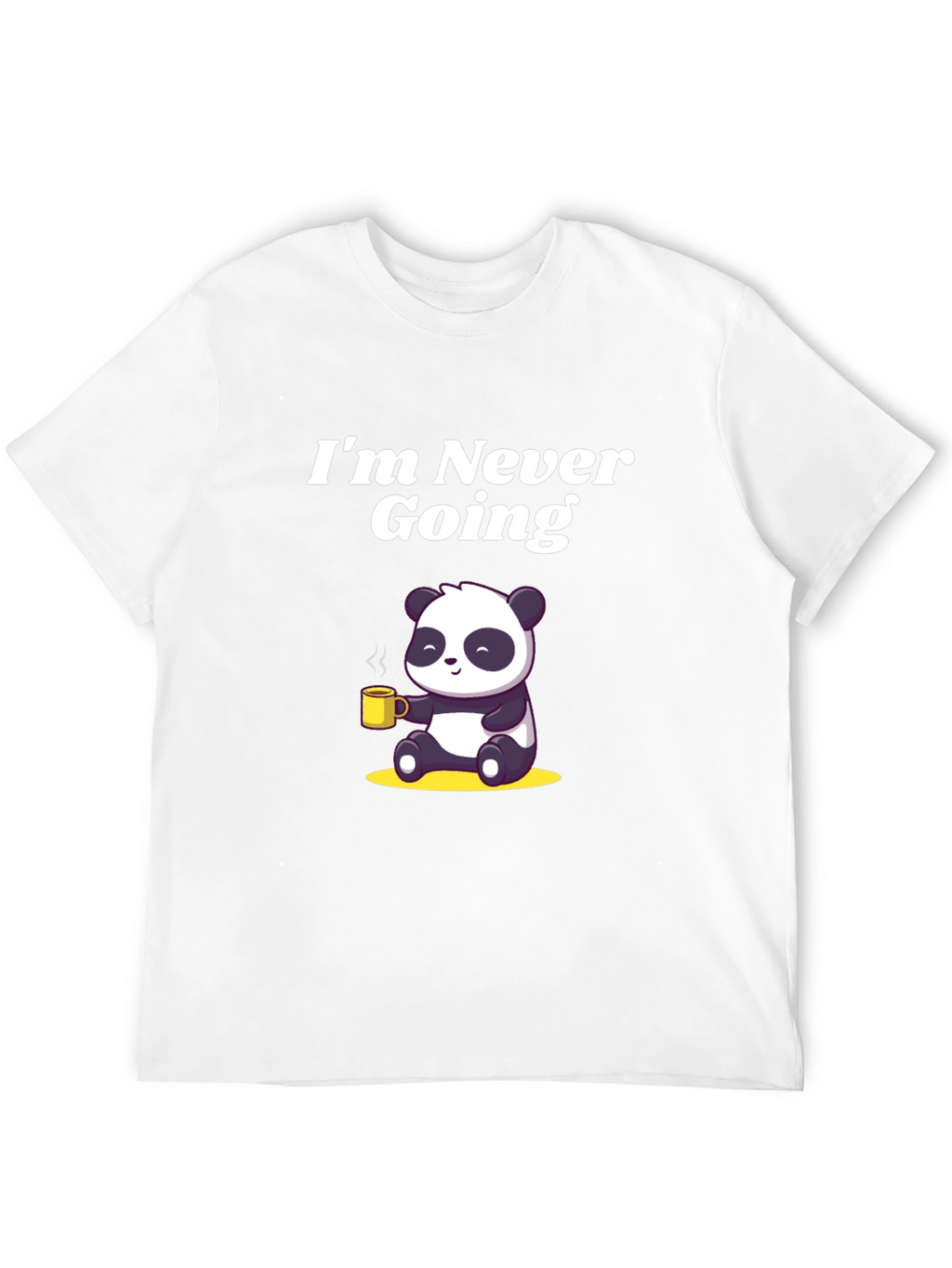 Im Never Going T-Shirt with Panda Graphic