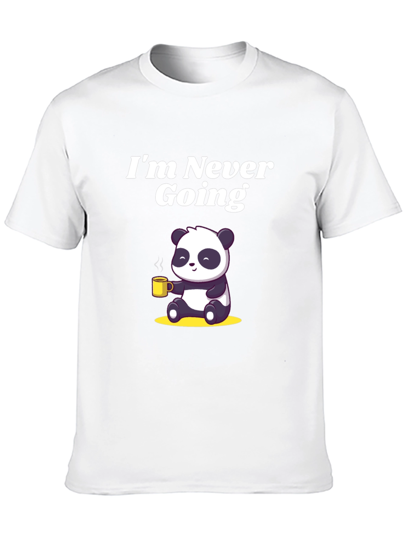 Im Never Going T-Shirt with Panda Graphic