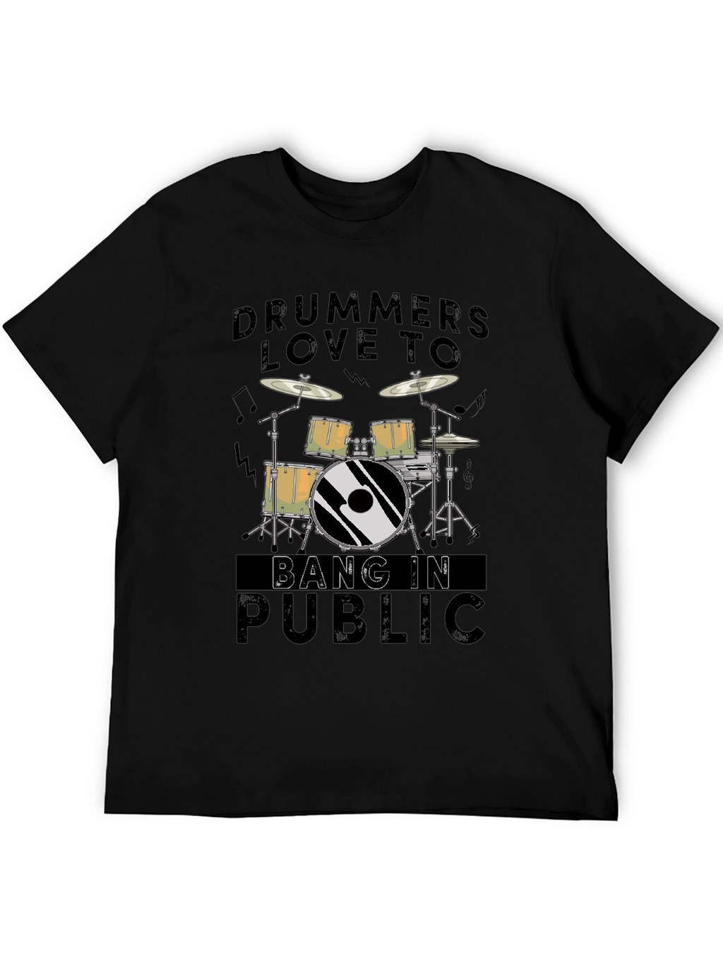Drummers Love To Bang In Public - Graphic T-Shirt