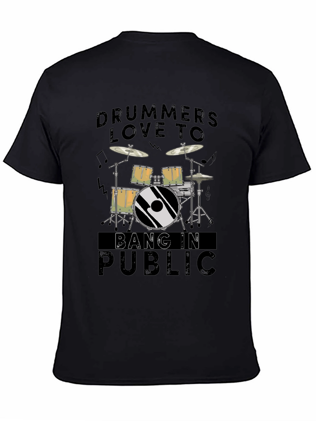 Drummers Love To Bang In Public - Graphic T-Shirt