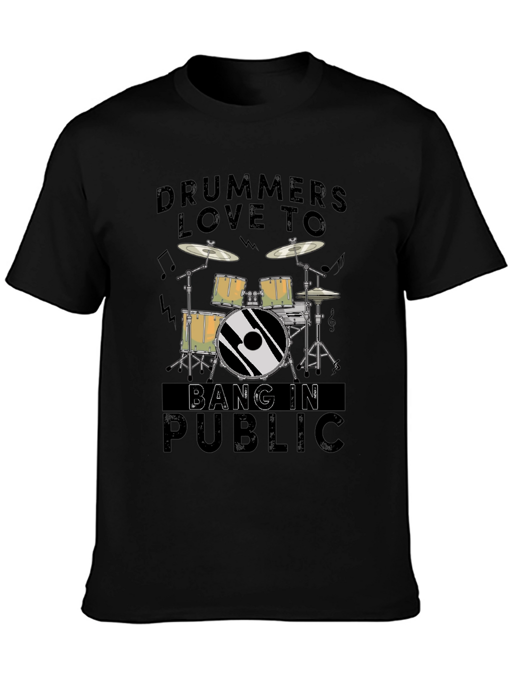 Drummers Love To Bang In Public - Graphic T-Shirt
